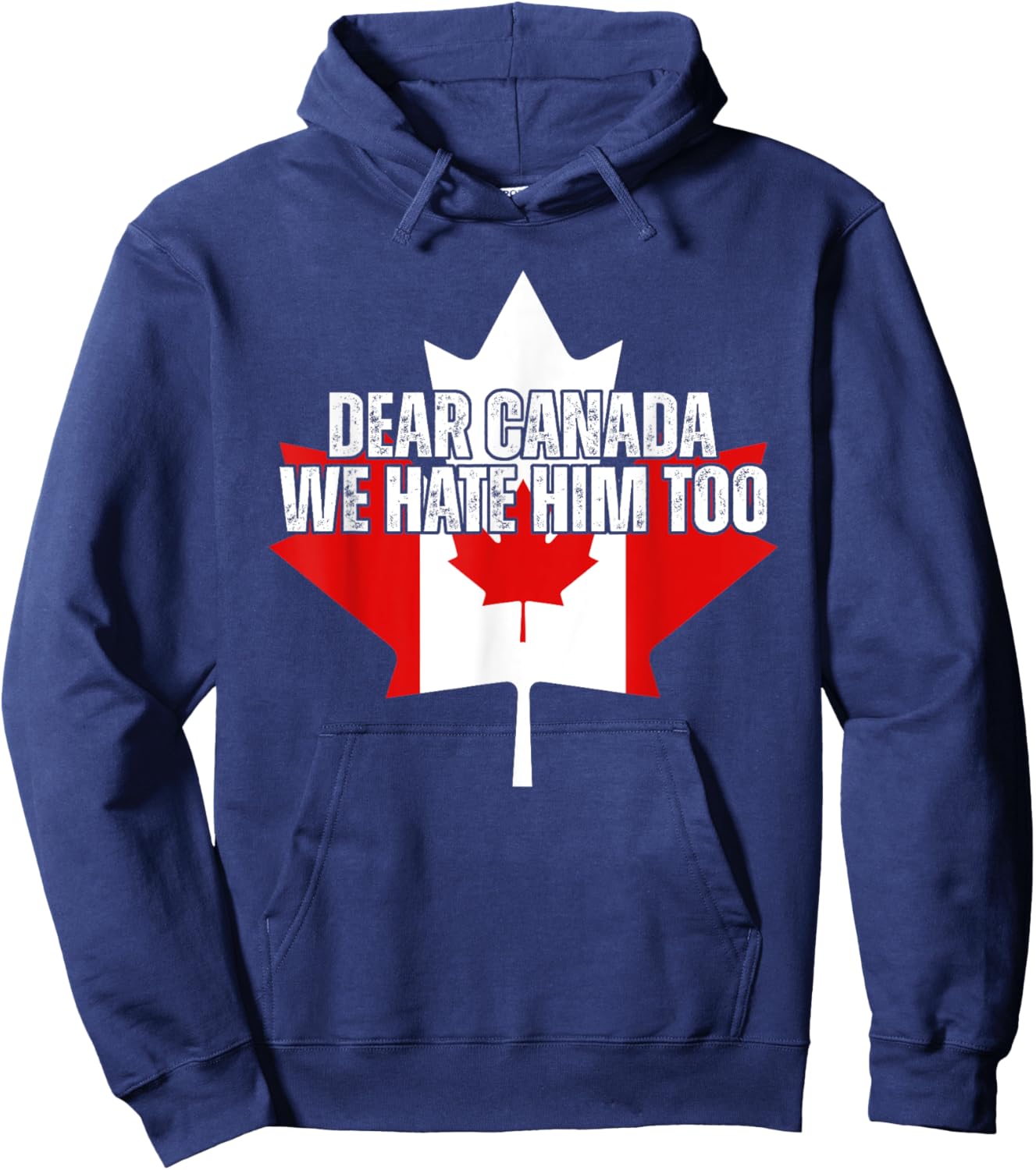 Dear Canada We Hate Him Too Anti Trump Political Protest Hoodie - Hoodie | Navy