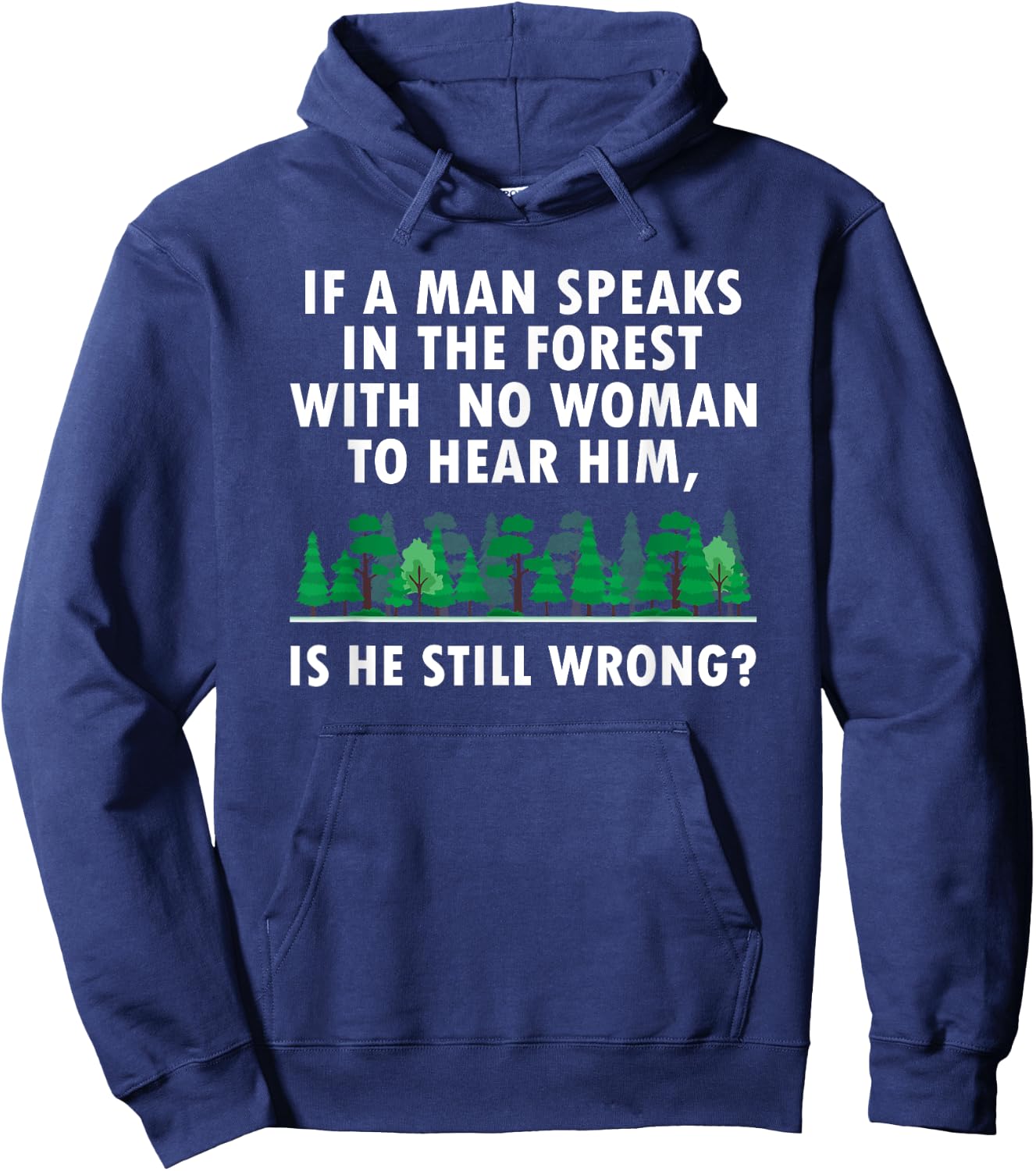 If a Man Speaks in The Forest With No Woman to Hear Hoodie - Hoodie | Navy