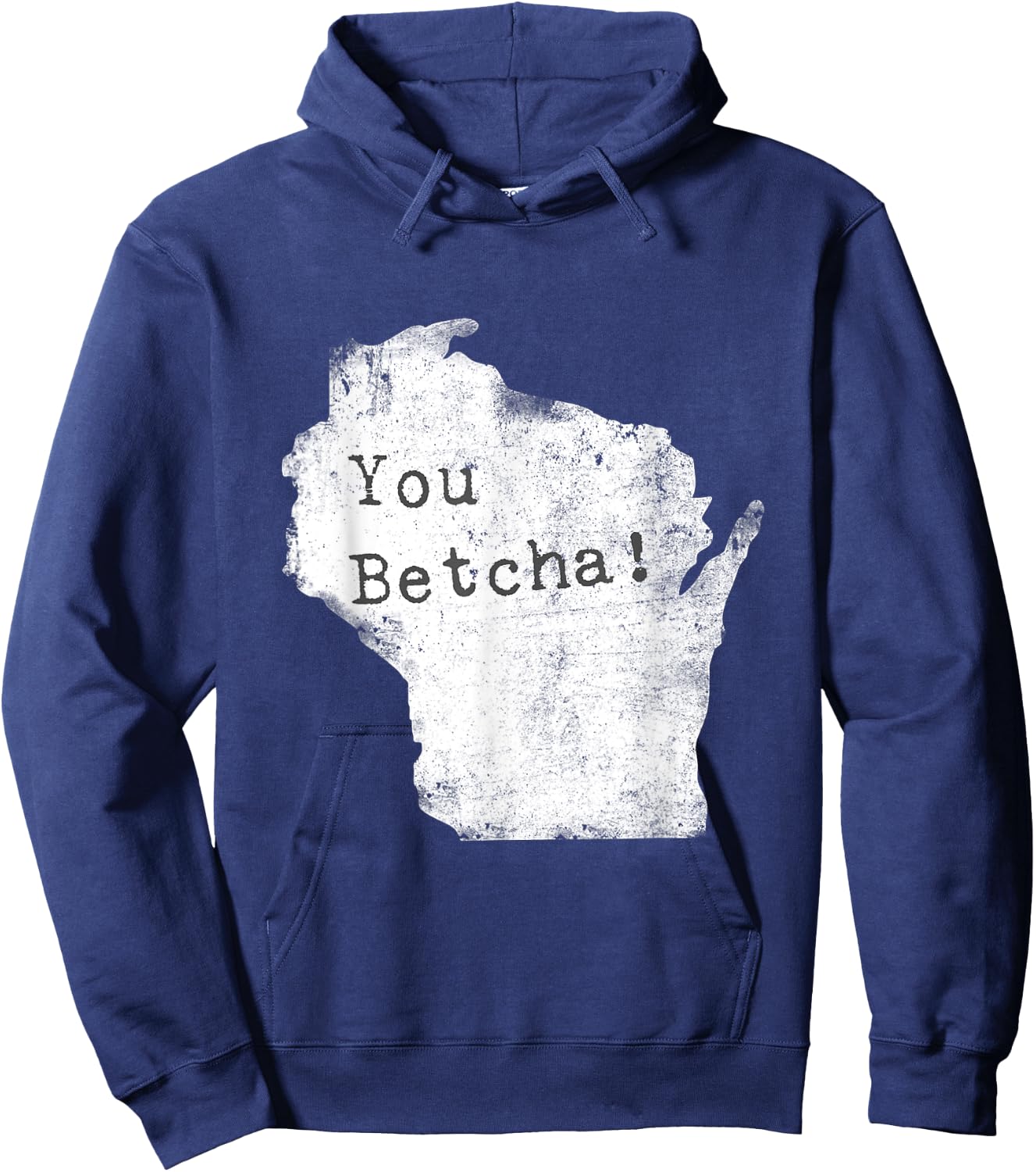 You Betcha! Funny Wisconsin Accent Slang Shirt Hoodie - Hoodie | Navy