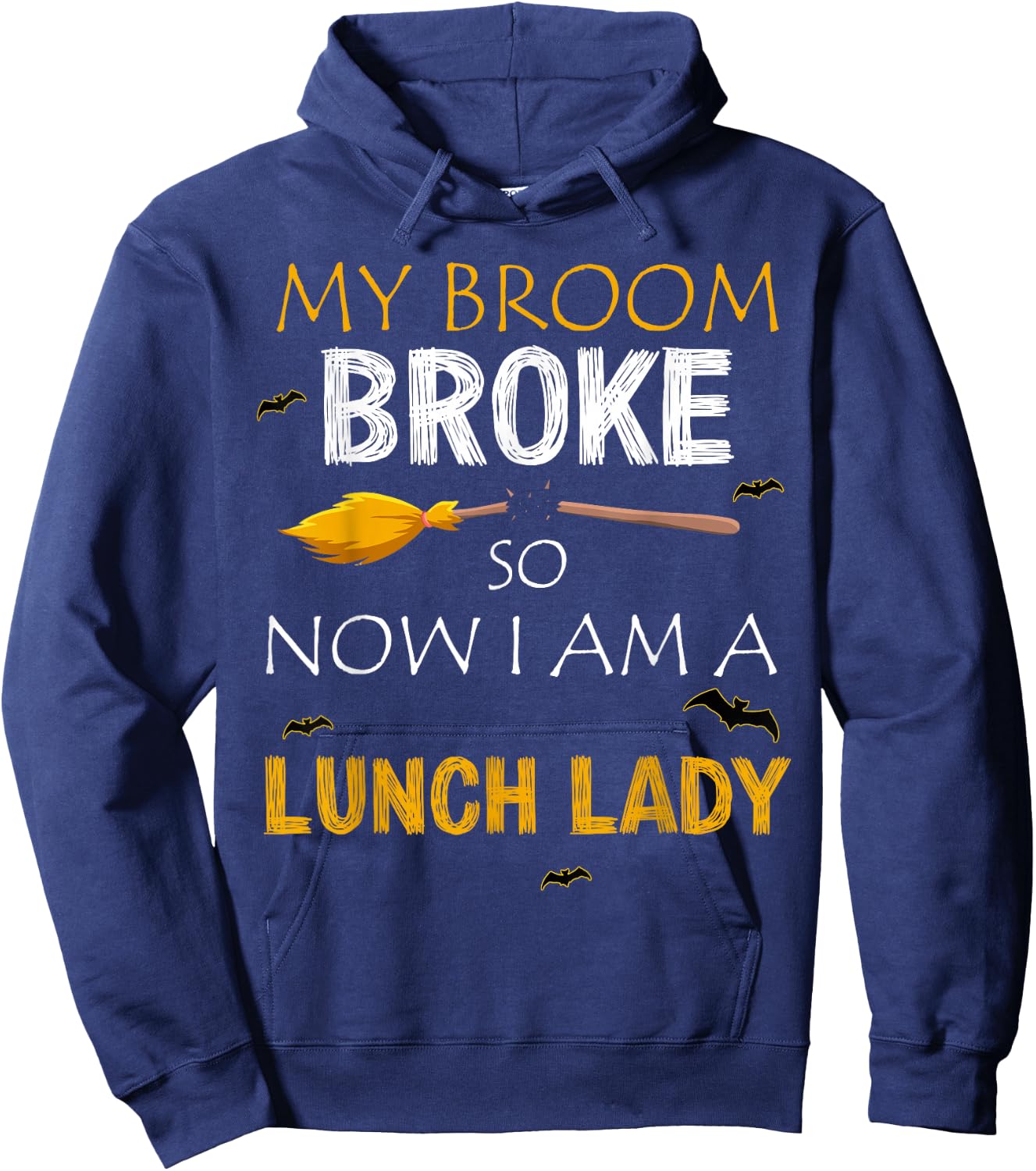 My Broom Broke So Now I am A Lunch lady Halloween Hoodie - Hoodie | Navy