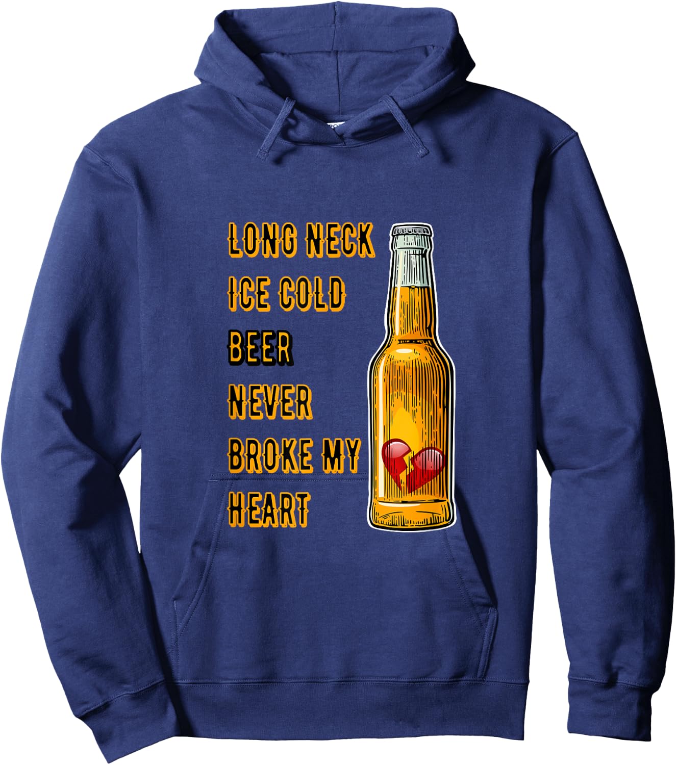 Long Neck Ice Cold Beer Never Broke My Heart Hoodie - Hoodie | Navy
