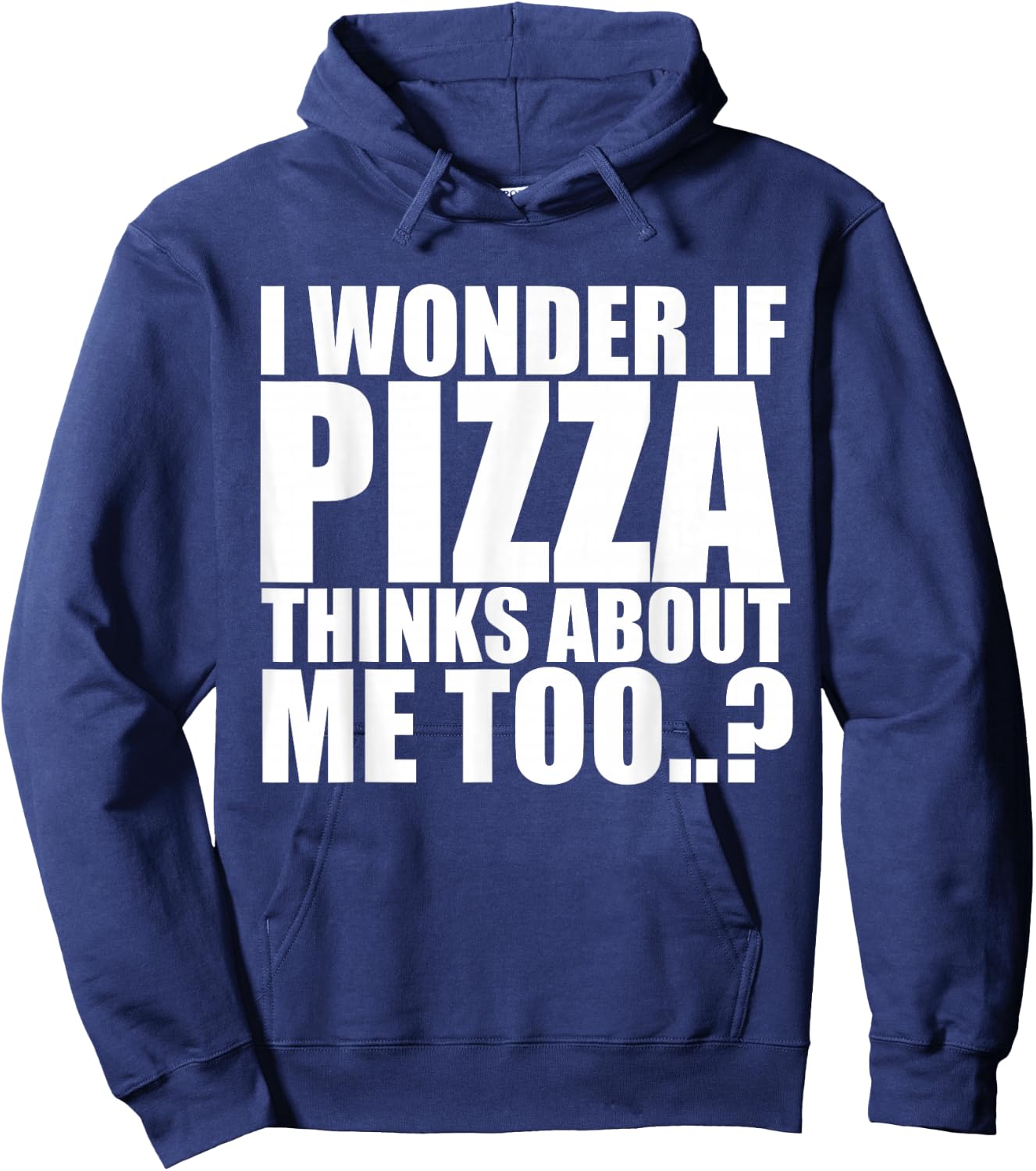 I Wonder If Pizza Thinks About Me Too T Shirt Hoodie - Hoodie | Navy