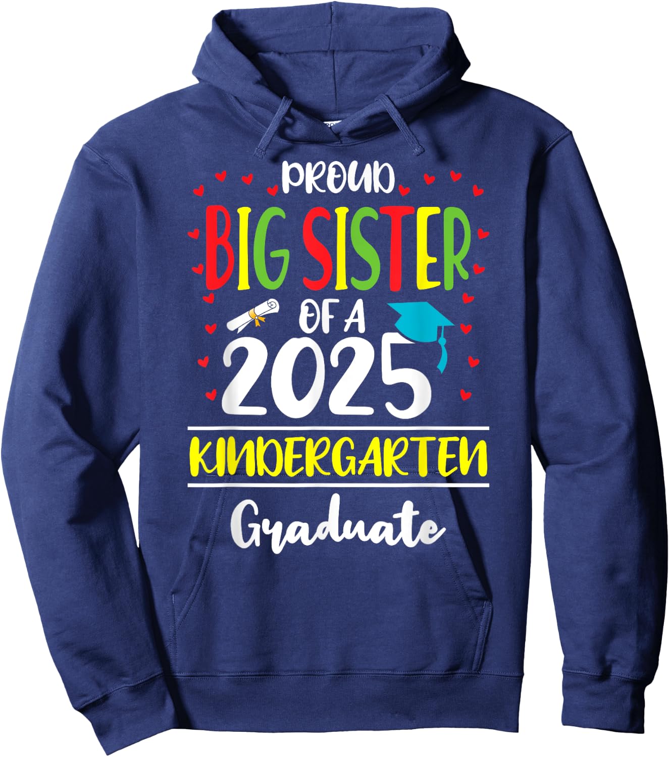 Proud Big Sister of a Class of 2025 Kindergarten Graduate Hoodie - Hoodie | Navy