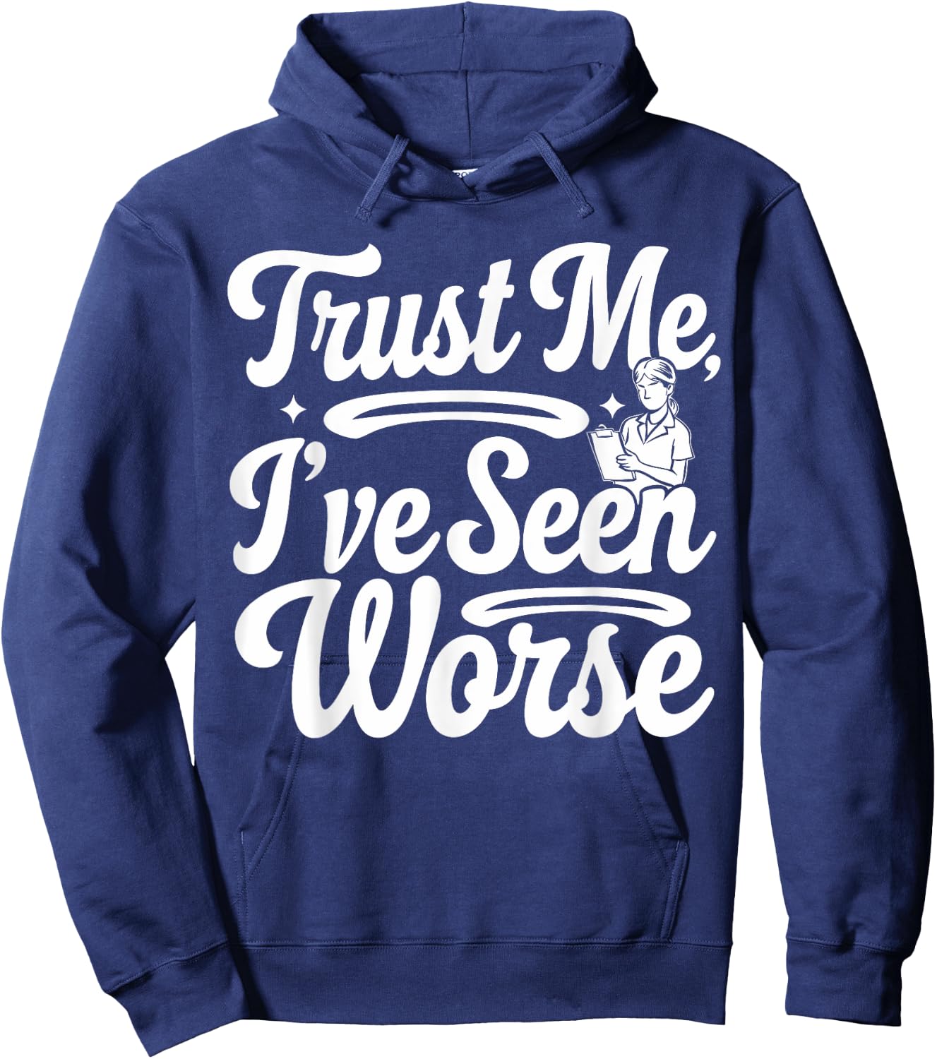 Funny Nurse I've Seen Worse Nurse Hoodie - Hoodie | Navy