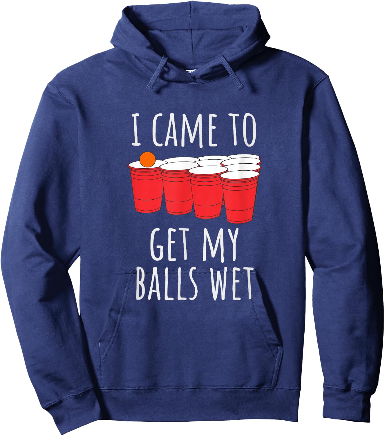 Cool Funny Beer Pong - I Came To Get My Balls Wet Hoodie - Hoodie | Navy