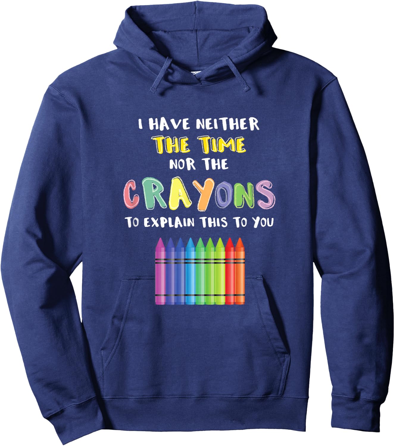 Funny Crayon Neither Time Nor Crayons To Explain This To You Hoodie - Hoodie | Navy