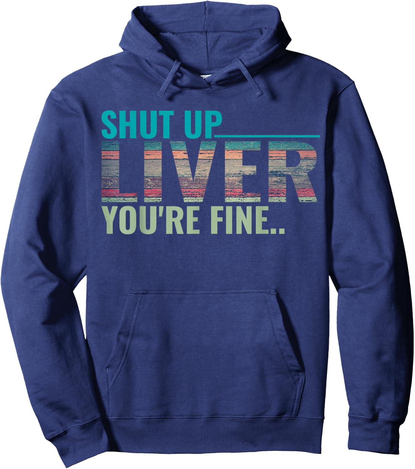 Shut up liver you're fine Hoodie - Hoodie | Navy