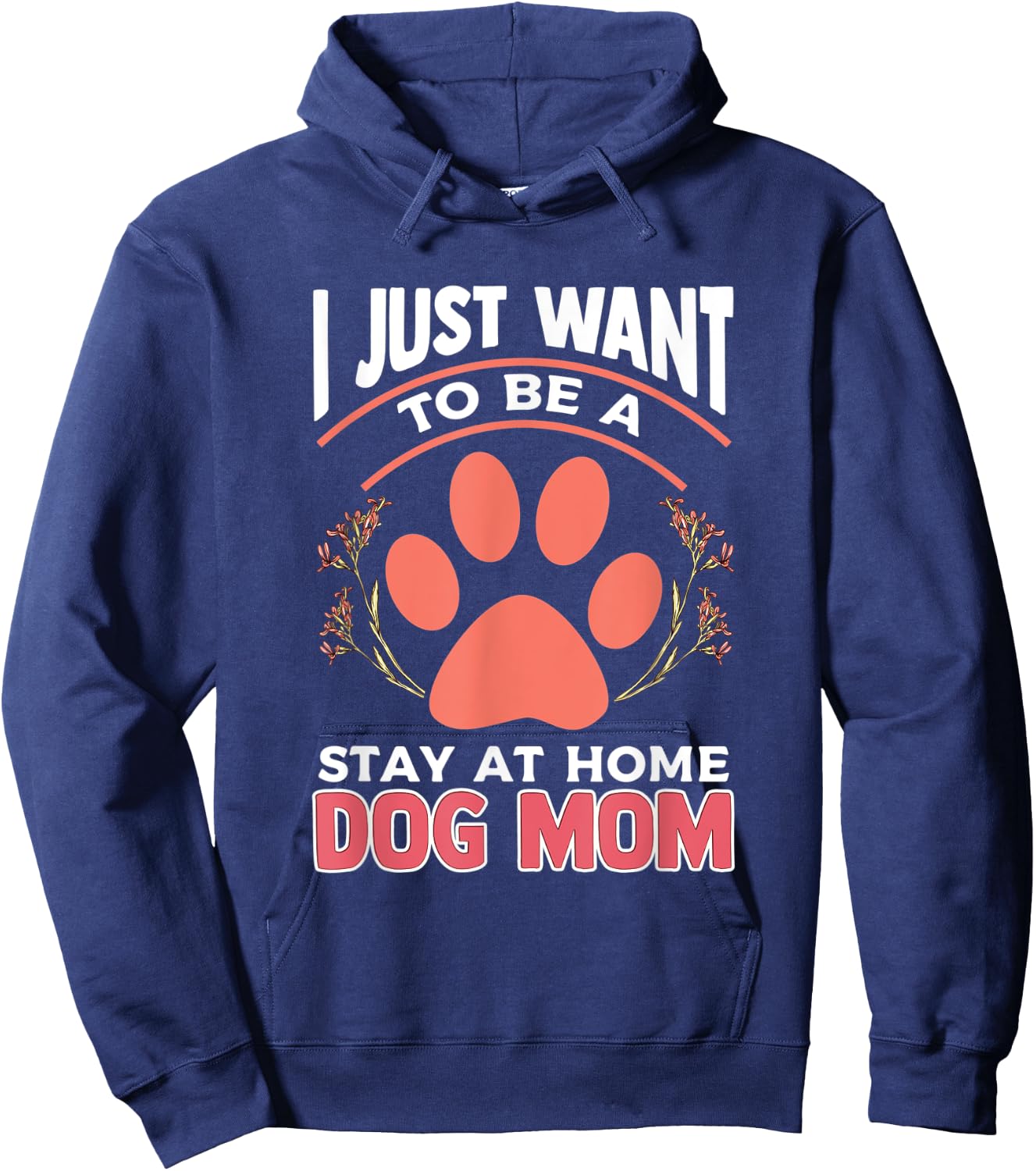I Just Want to Be a Stay at Home Dog Mom Hoodie - Hoodie | Navy