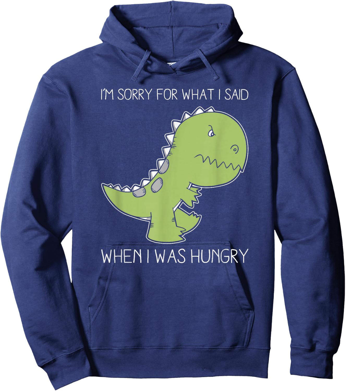 Im sorry for what I said when I was hungry shirt Hoodie - Hoodie | Navy