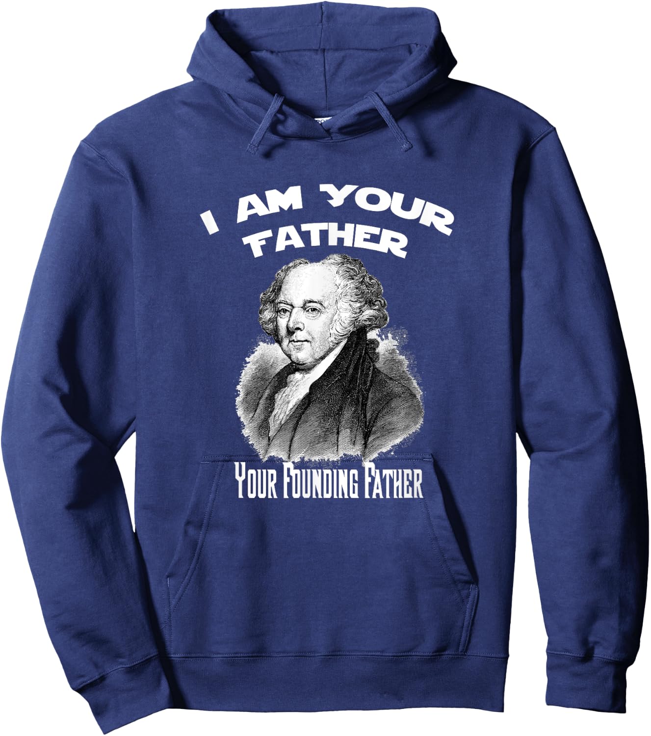I Am Your Founding Father John Adams Funny Hoodie - Hoodie | Navy