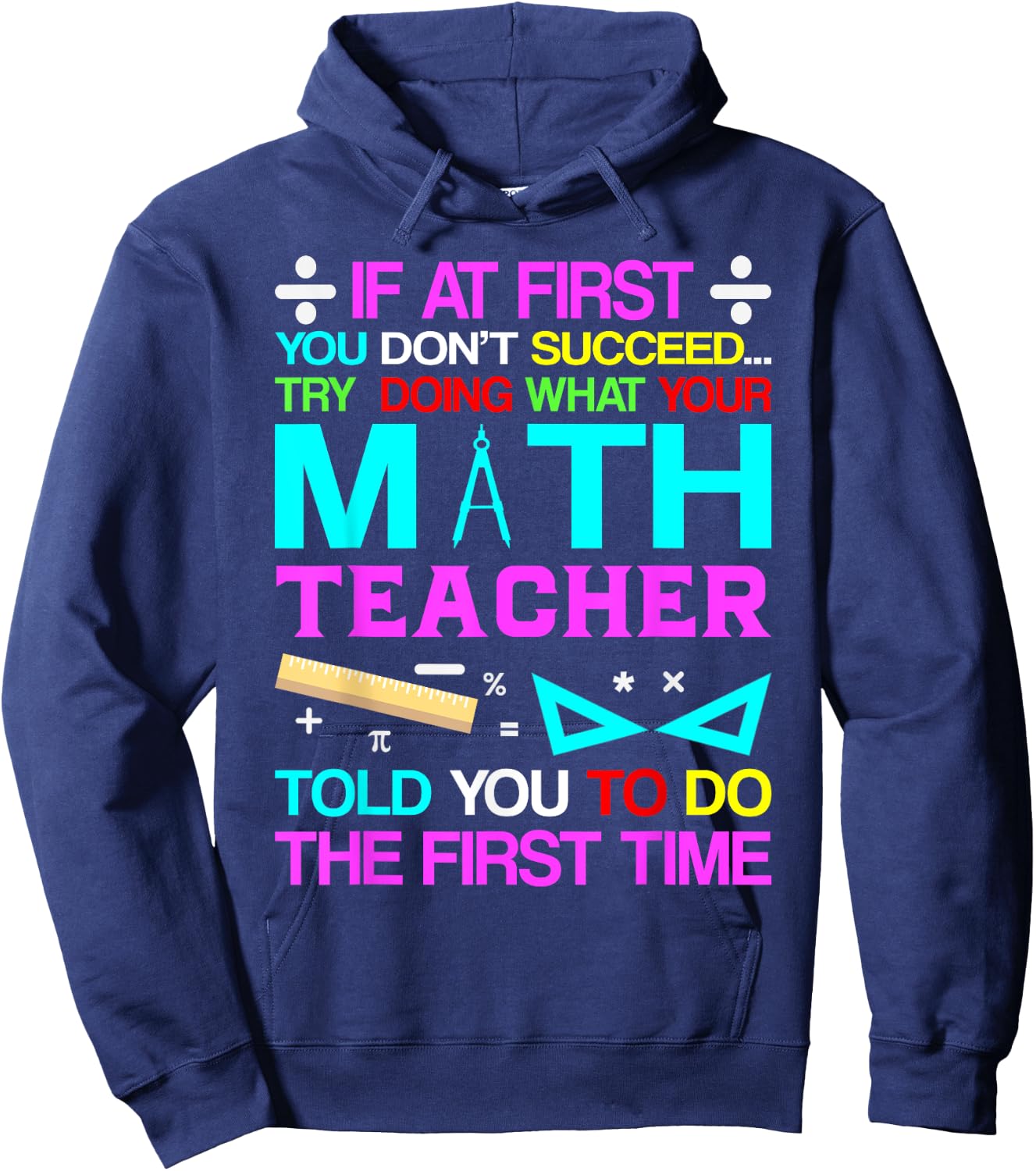 If At First You Don't Succeed Try Doing What Your Math Teach Hoodie - Hoodie | Navy