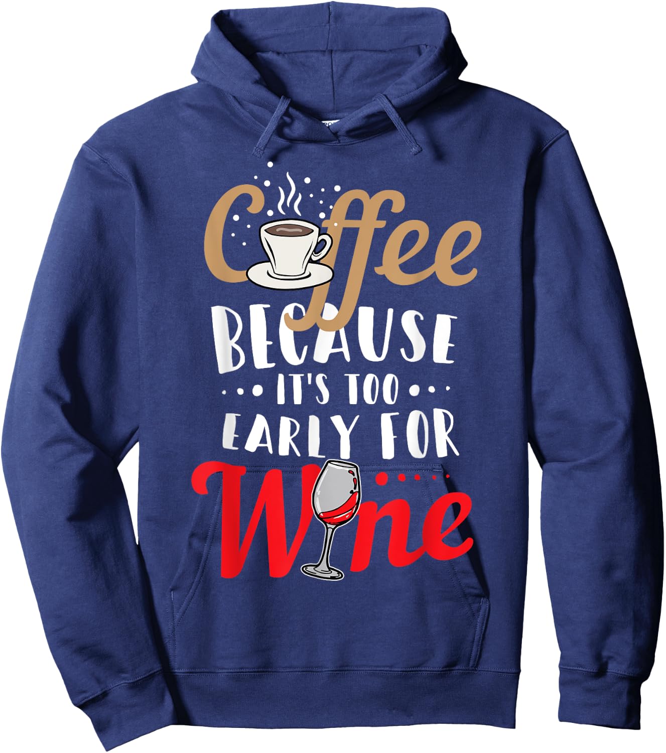 Funny Coffee and Wine Shirt - Coffee: To Early for Wine Hoodie - Hoodie | Navy