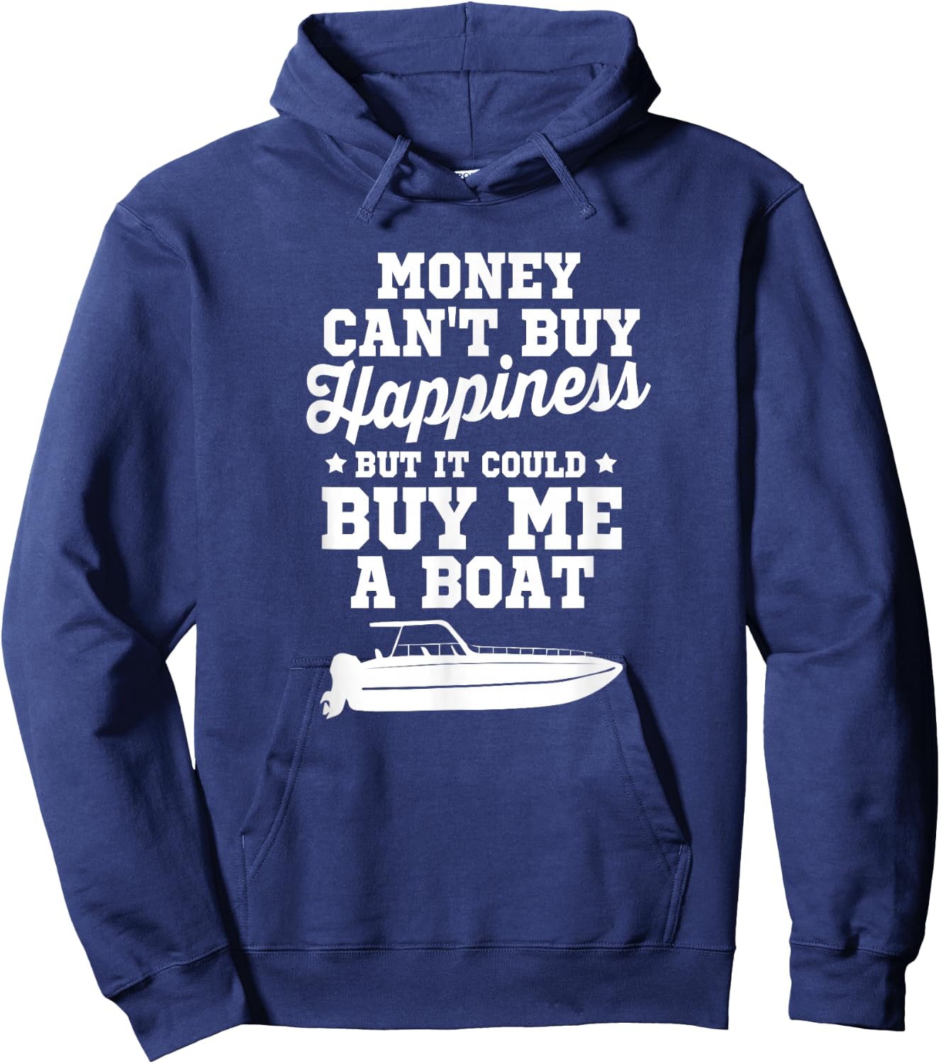 Money Can't Buy Happiness But It Could Buy Me A Boat Shirt Hoodie - Hoodie | Navy