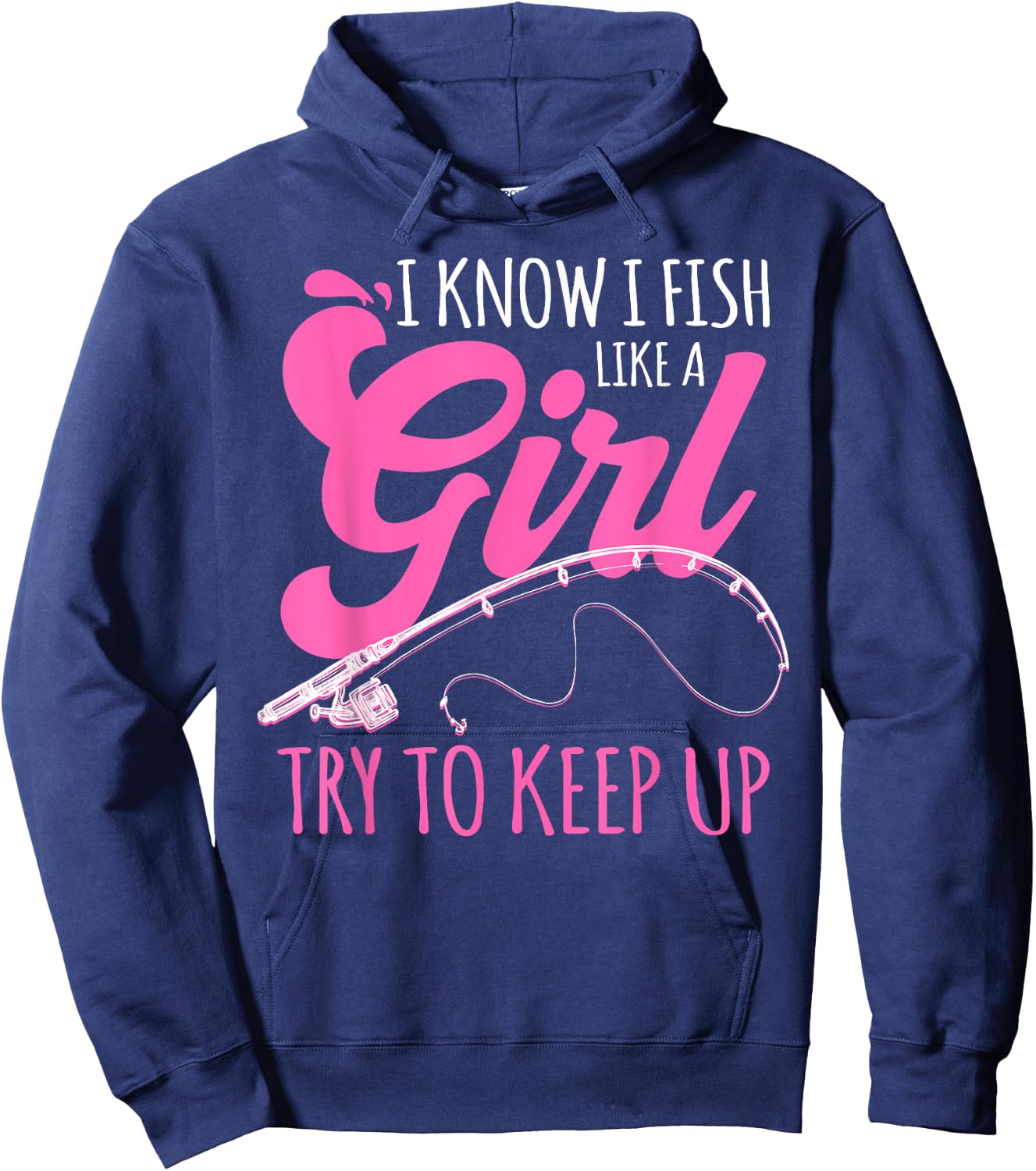 I know I fish Like A Girl FIsherwoman FIshing Gift Hoodie - Hoodie | Navy