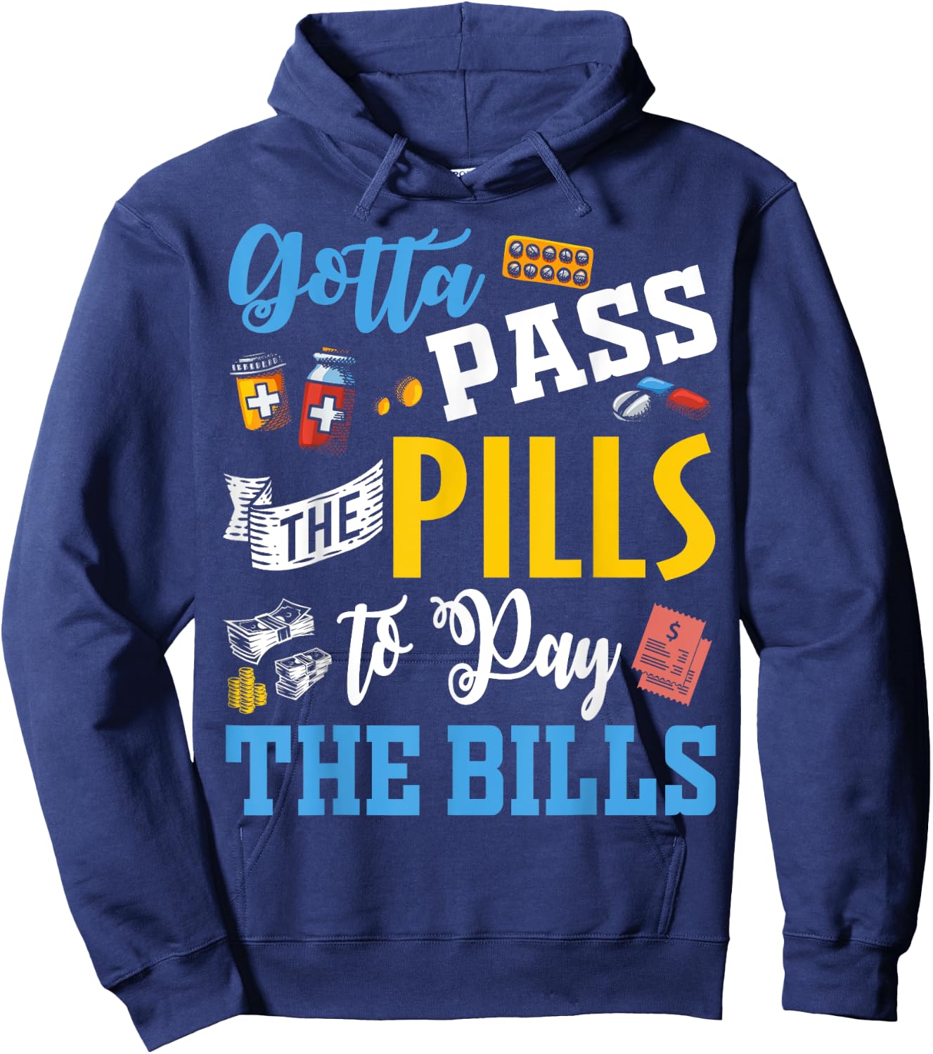 Gotta Pass The Pills To Pay The Bills Funny Nurses T Shirts Hoodie - Hoodie | Navy