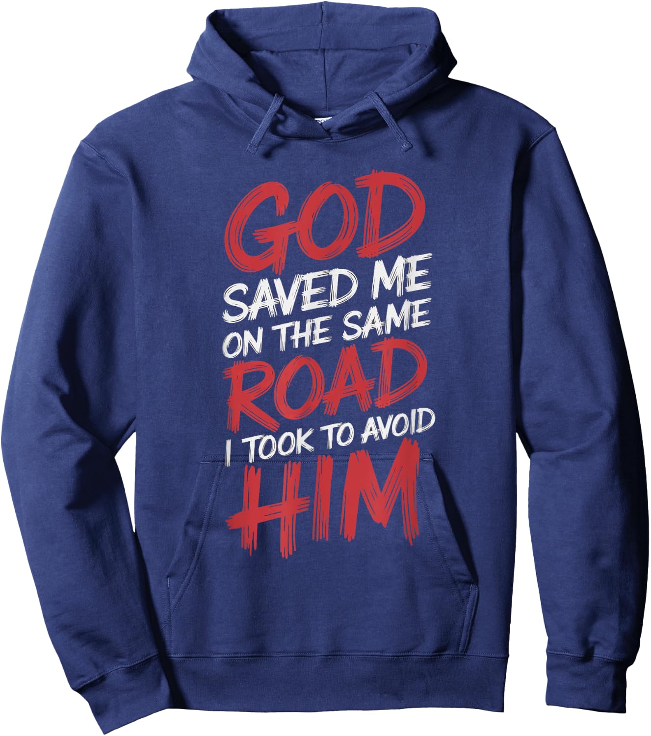 God Saved Me On The Same Road I Took To Avoid Him Hoodie - Hoodie | Navy