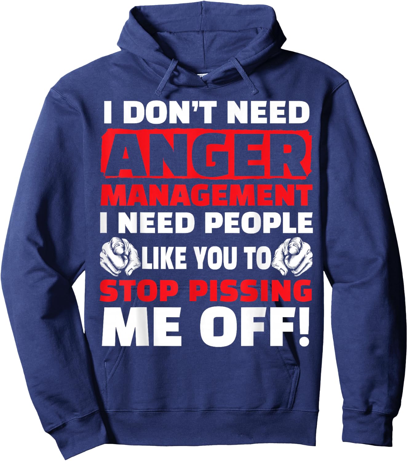 I Don't Need Anger Management - Funny Shirt For Angry People Hoodie - Hoodie | Navy