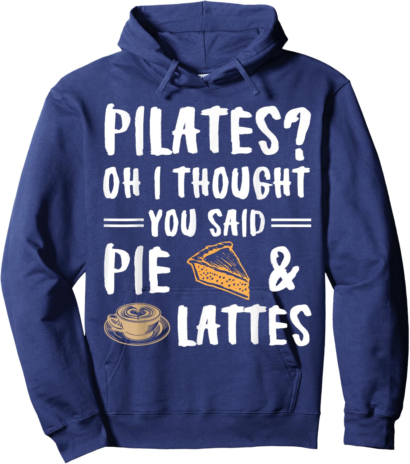 Pilates Oh I Thought You Said Pie And Lattes - Funny Workout Hoodie - Hoodie | Navy