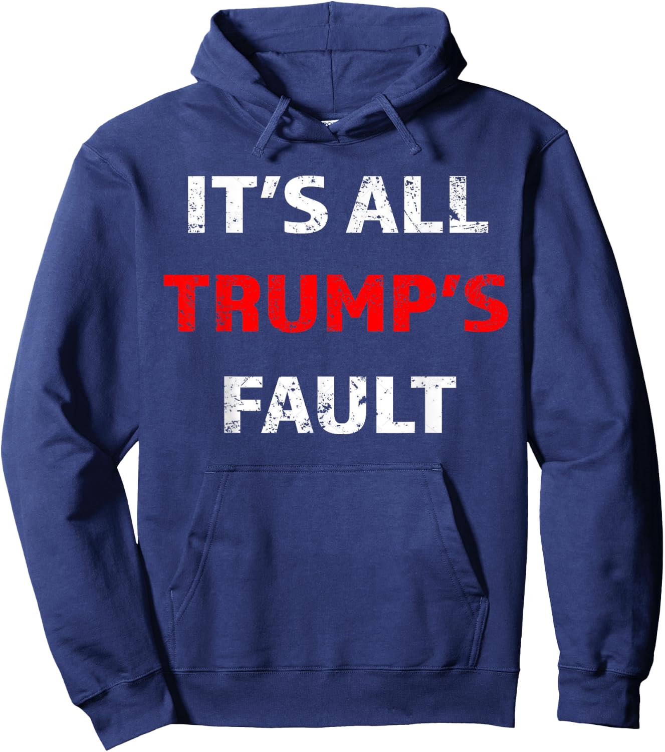Funny Trump Saying It's All Trump's Fault Hoodie - Hoodie | Navy