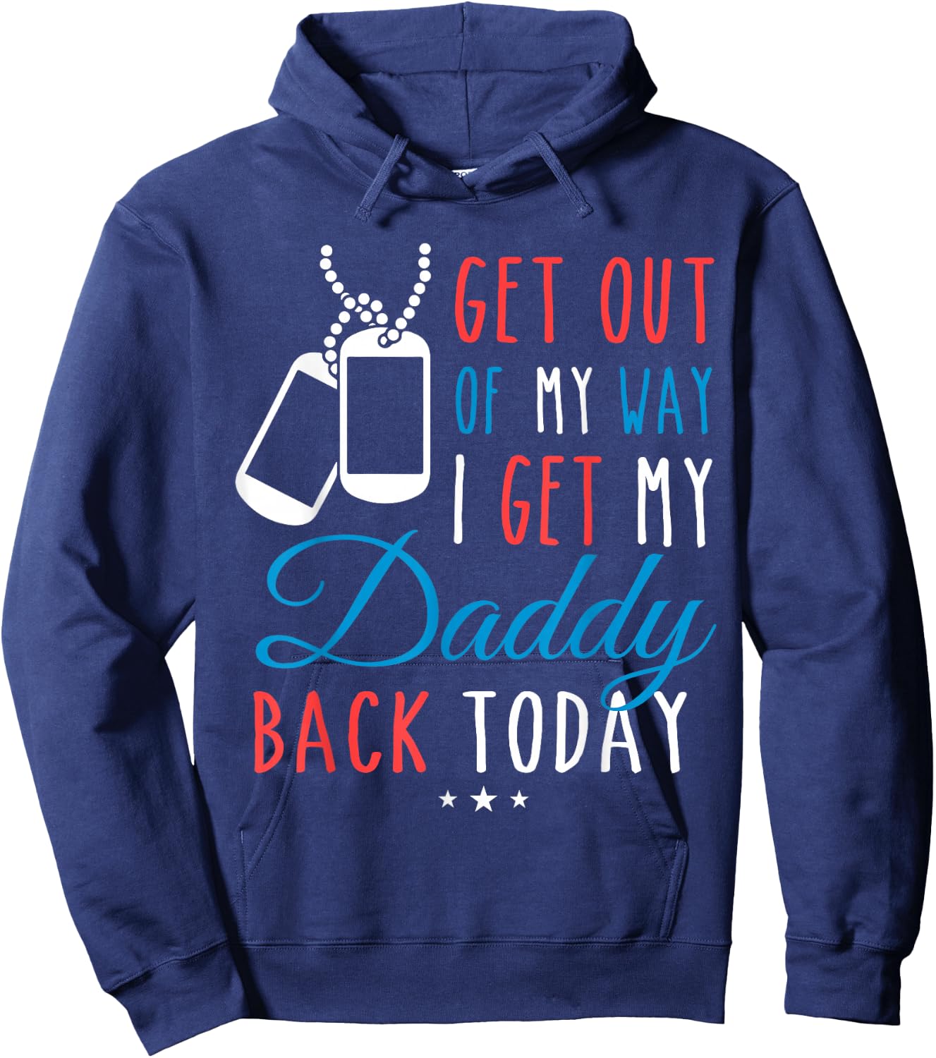 Get Out Of My Way I Get My Daddy Back Today Homecoming Shirt Hoodie - Hoodie | Navy