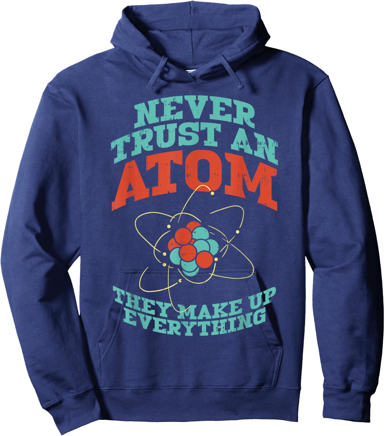 Never Trust an Atom Funny Chemistry Science Physics Nerd Hoodie - Hoodie | Navy
