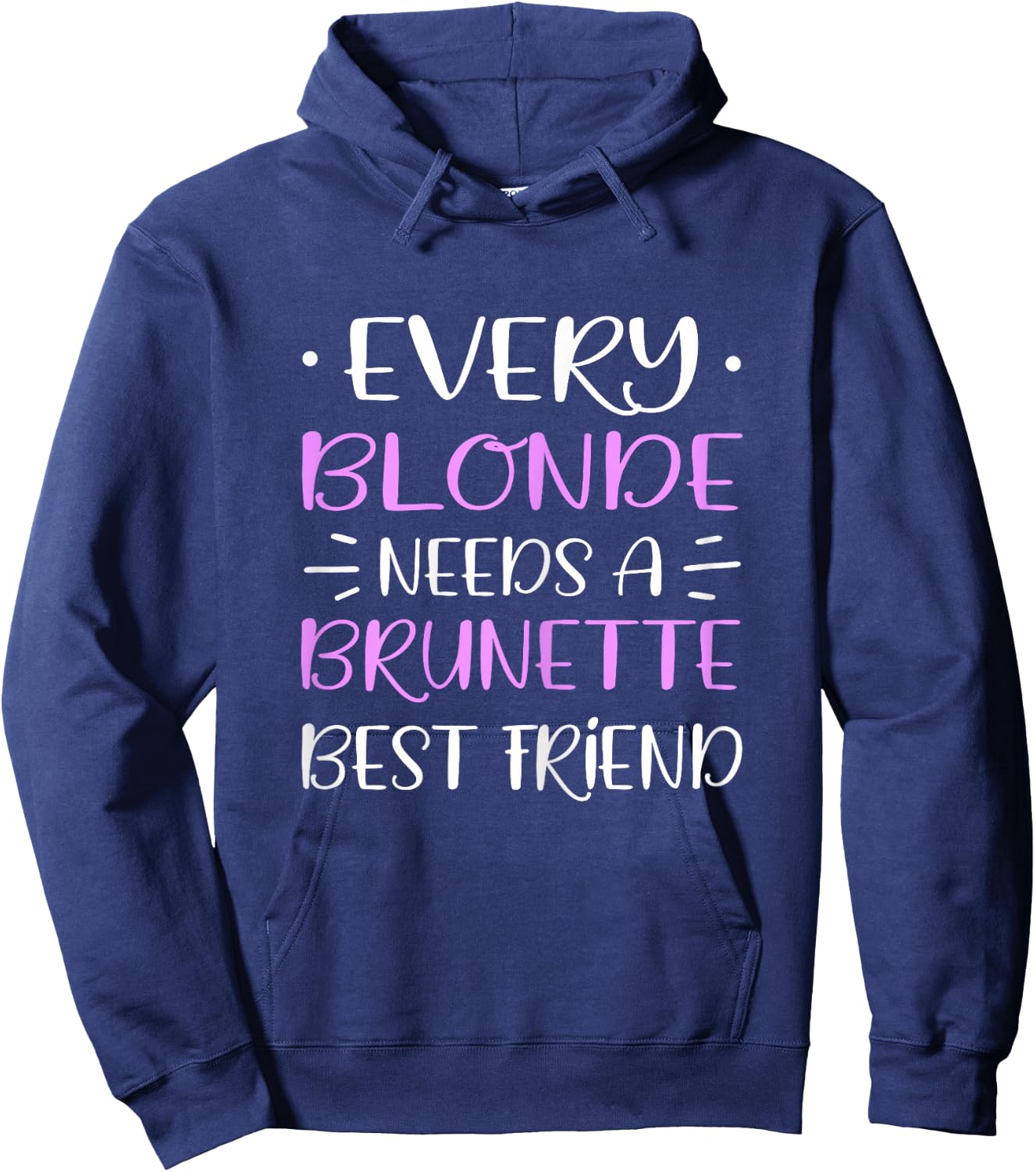 Every Blonde Needs A Brunette Best Friend Woman's Day Hoodie - Hoodie | Navy