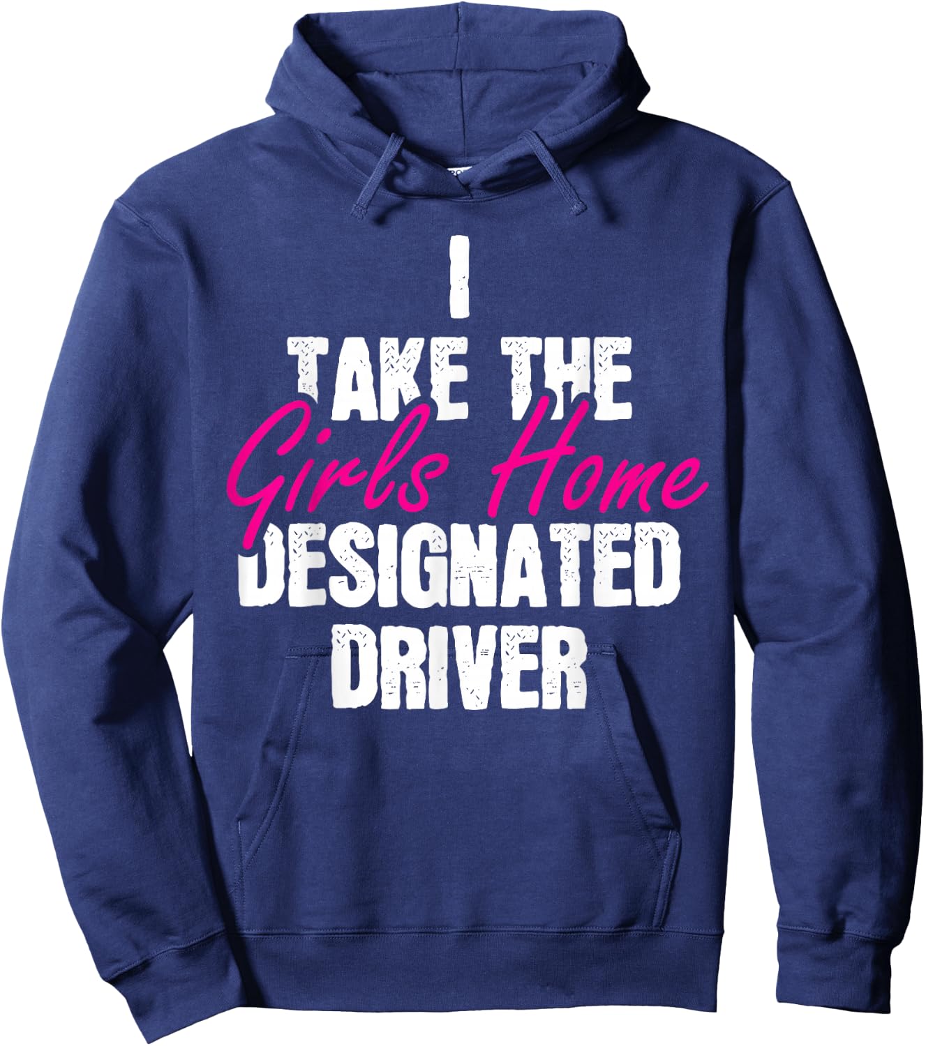 I Take The Girls Home Funny Designated Driver Hoodie - Hoodie | Navy