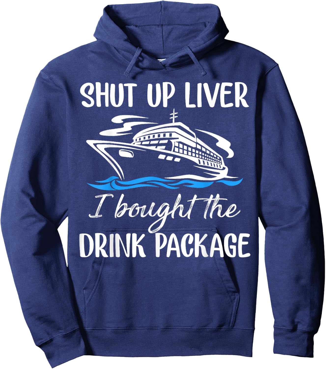 Funny Cruise Shut Up Liver I Bought The Drink Package Hoodie - Hoodie | Navy