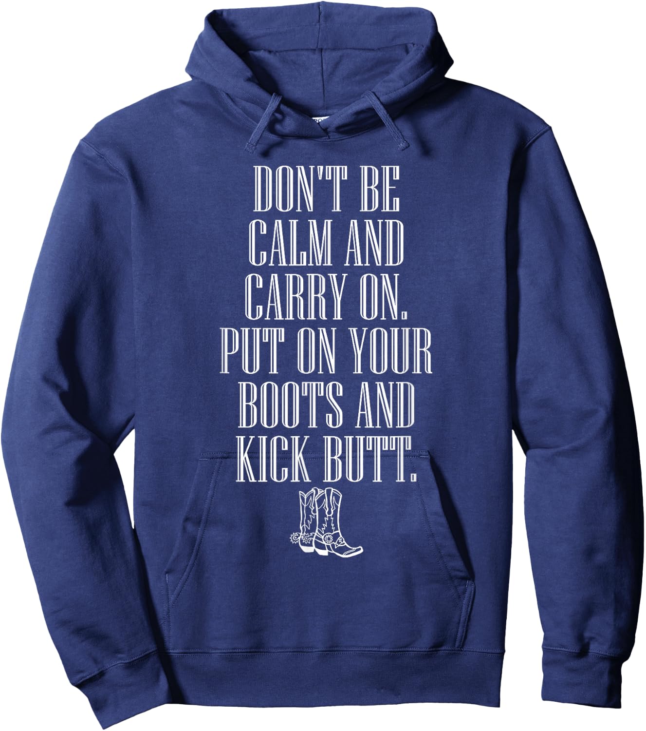 Don't Be Calm and Carry On Put On Boots Kick Butt Hoodie - Hoodie | Navy