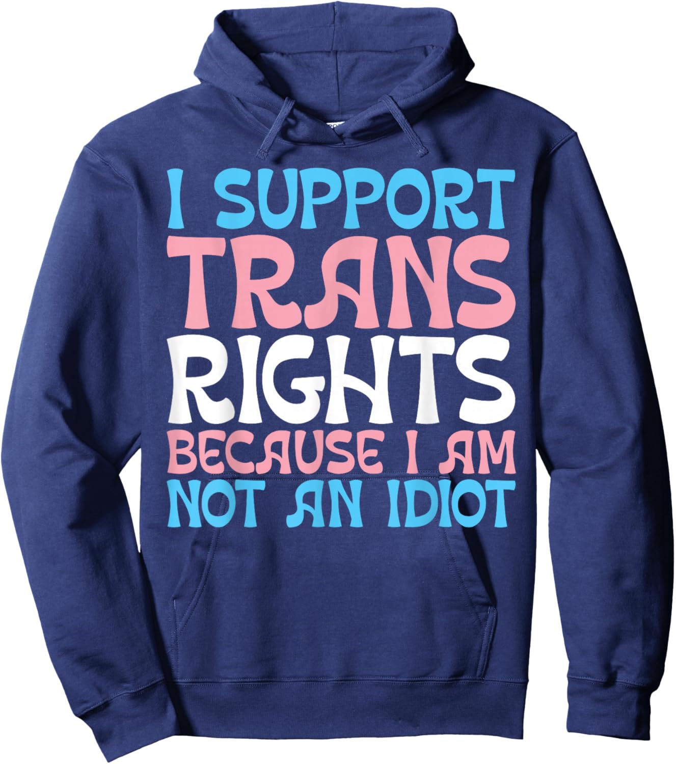 I Support Trans Rights Because I Am Not An Idiot Transgender Hoodie - Hoodie | Navy