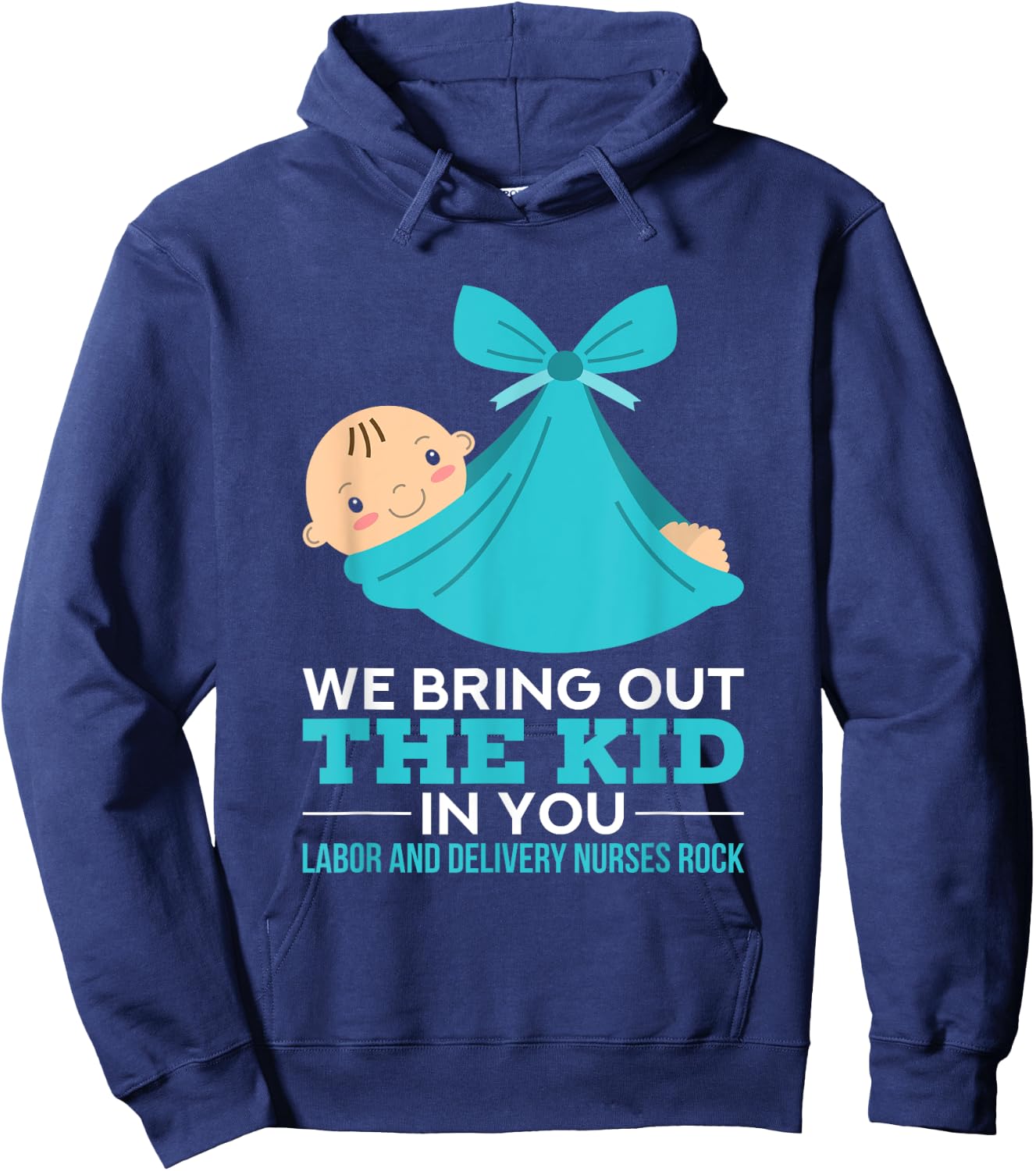 Labor Delivery Nurses We Bring Out The Kid In You Nurse Gift Hoodie - Hoodie | Navy