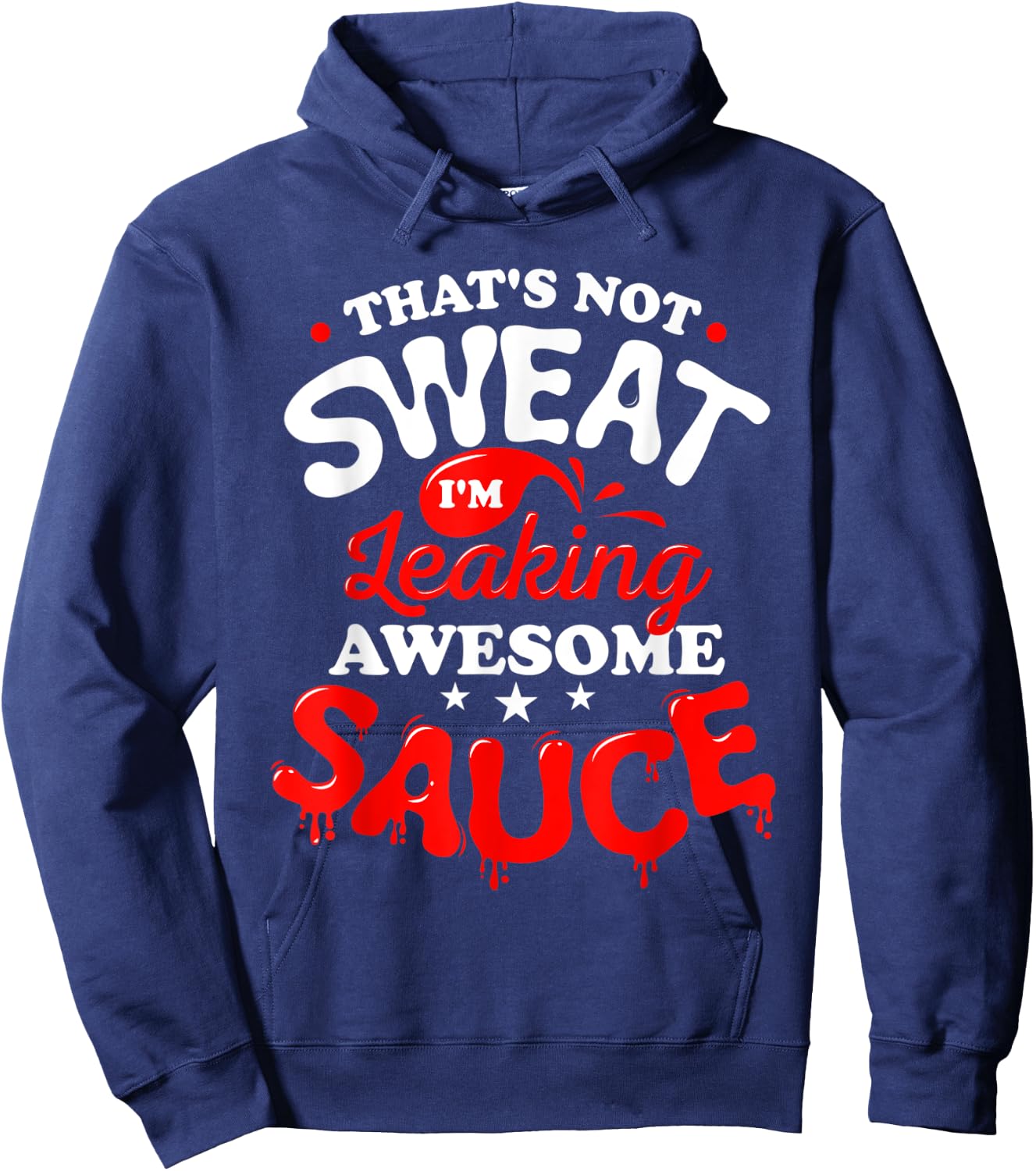 That's Not Sweat I'm Leaking Awesome Sauce Graphic Hoodie - Hoodie | Navy