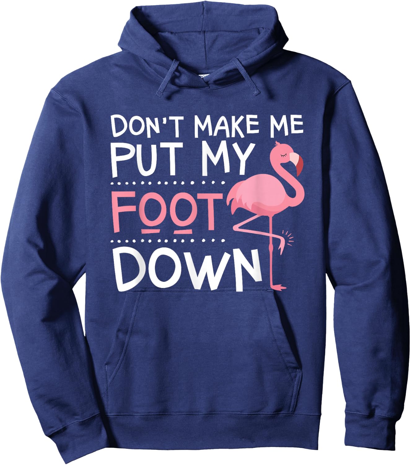 Pink Flamingo, Don't Make Me Put My Foot Down, Funny Hoodie - Hoodie | Navy