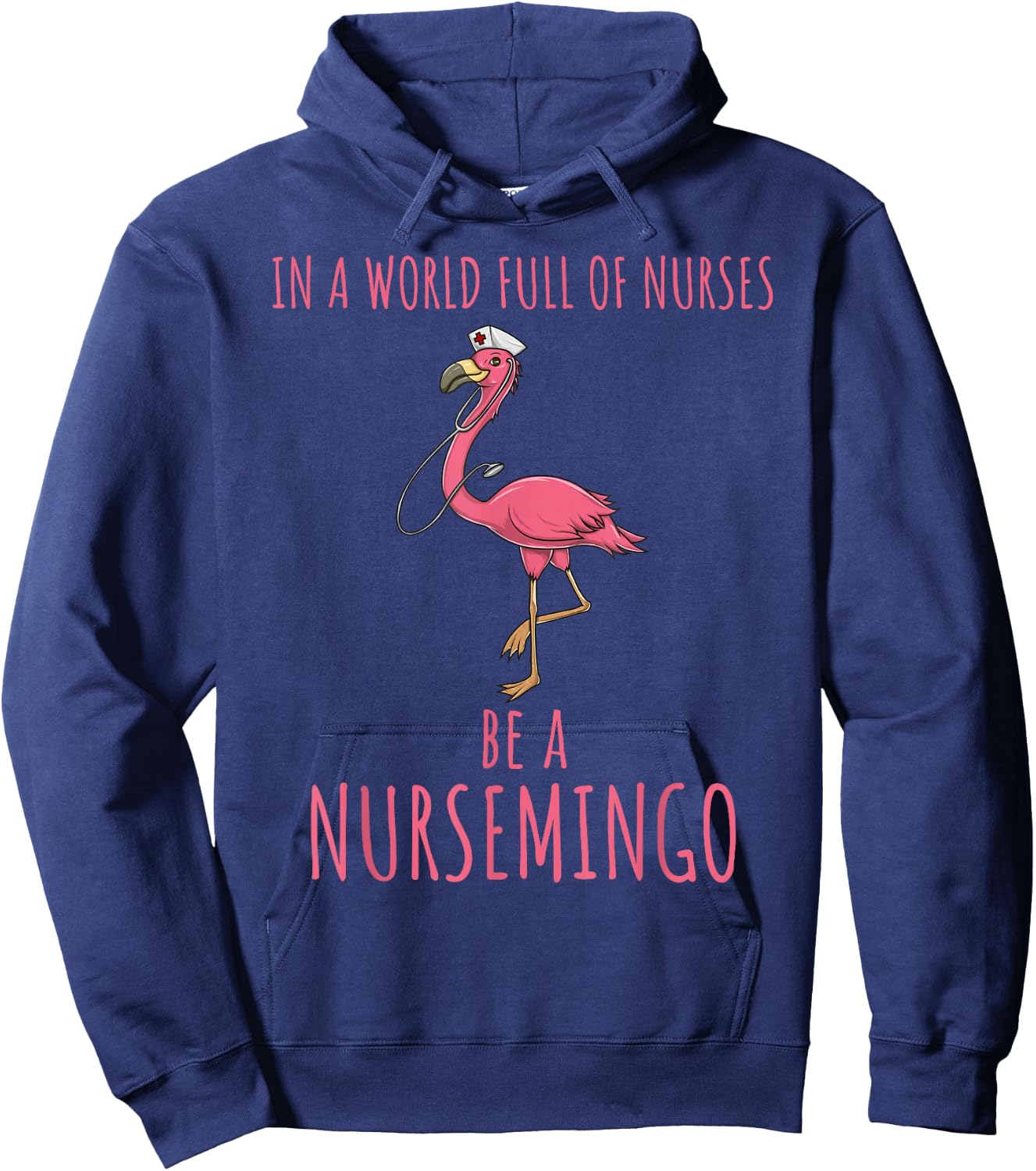 In A World Full Of Nurses Be A Nursemingo Fun Flamingo Hoodie - Hoodie | Navy