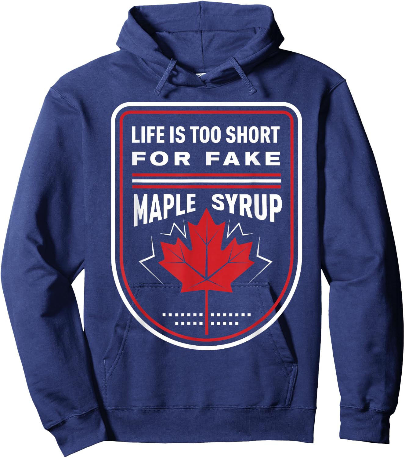 Life is Too Short for Fake Maple Syrup Hoodie - Hoodie | Navy