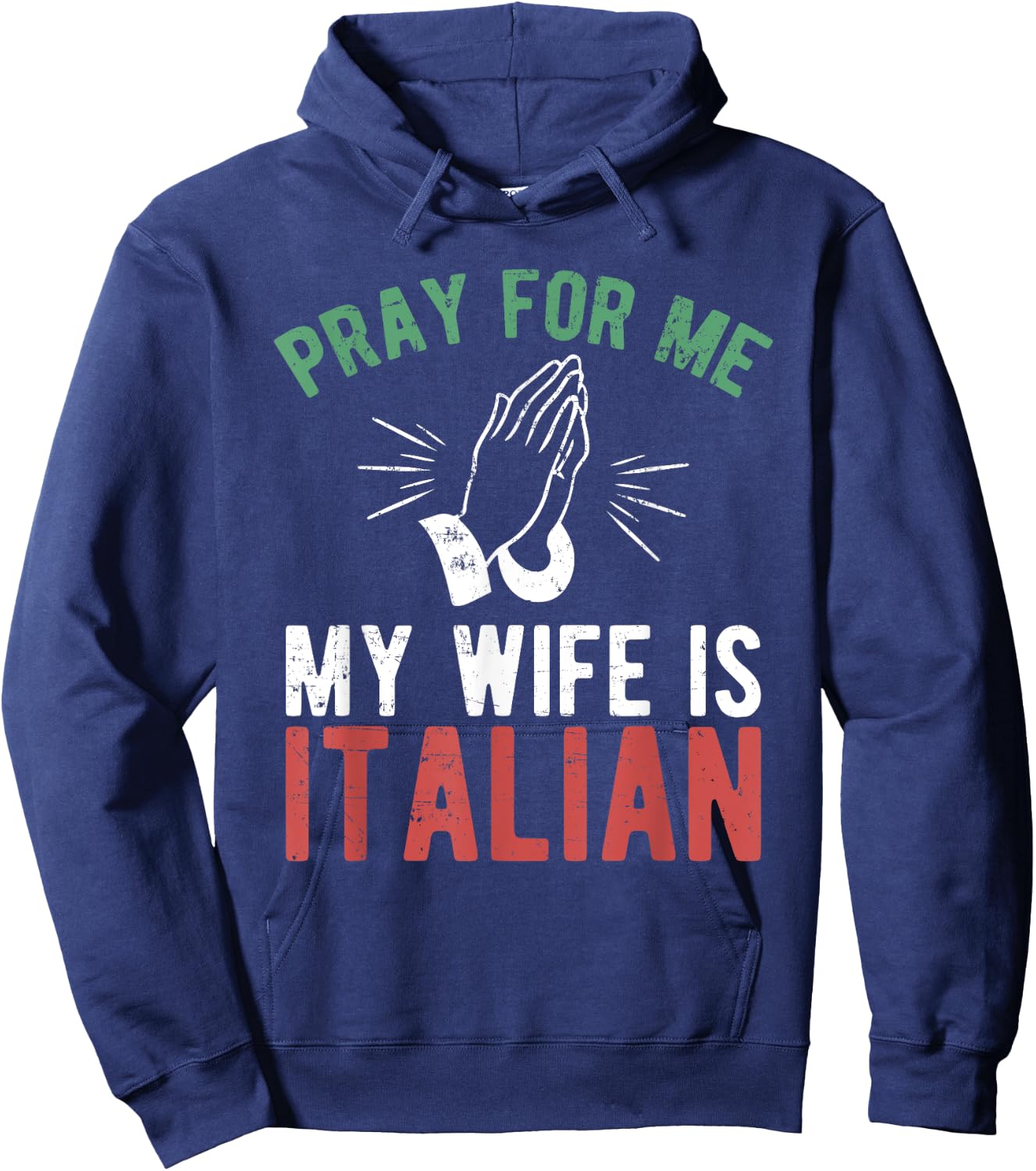 Pray For Me My Wife Is Italian Shirt Italy Dad Husband Gift Hoodie - Hoodie | Navy