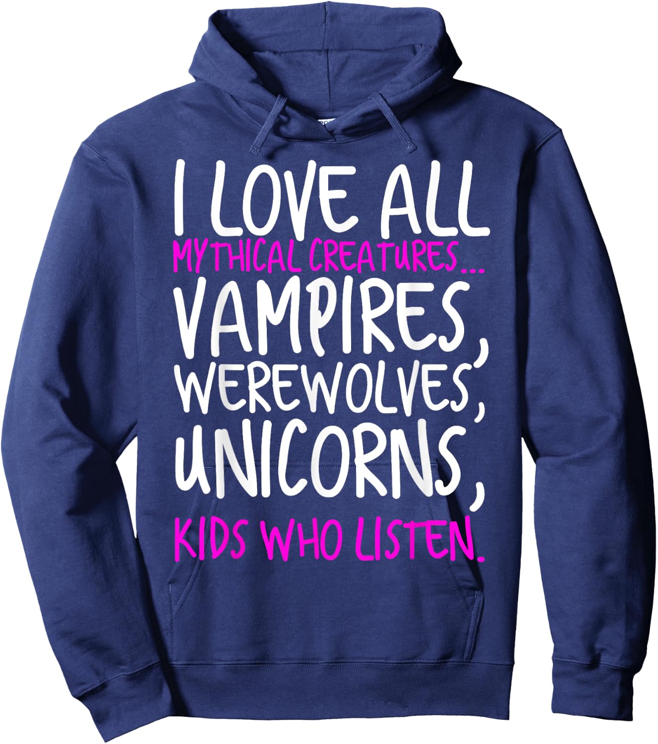 I Love All Mythical Creatures Like Kids Who Listen Hoodie - Hoodie | Navy