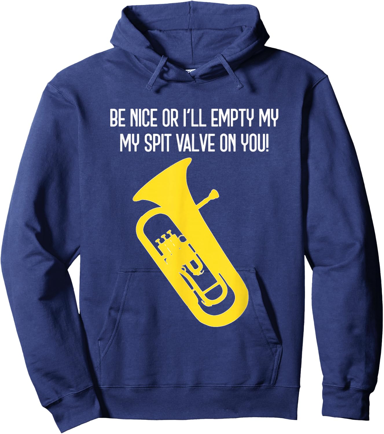 BE NICE OR I'LL EMPTY MY SPIT VALVE ON YOU - Funny Euphonium Hoodie - Hoodie | Navy
