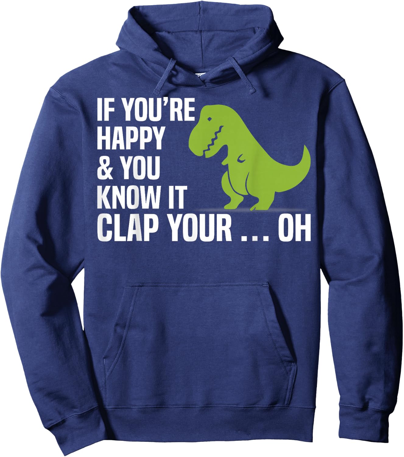 T Rex If You're Happy And You Know It Clap Your Oh Shirt Hoodie - Hoodie | Navy