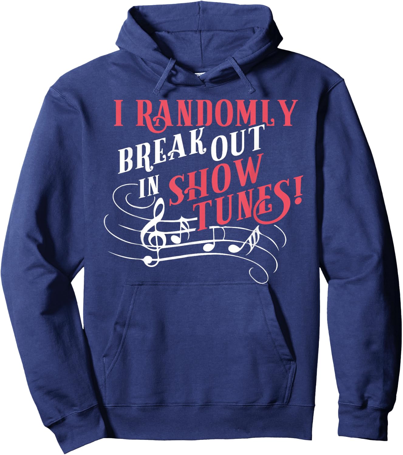 I Randomly Break Out In Show Tunes Funny Musical Theater Hoodie - Hoodie | Navy