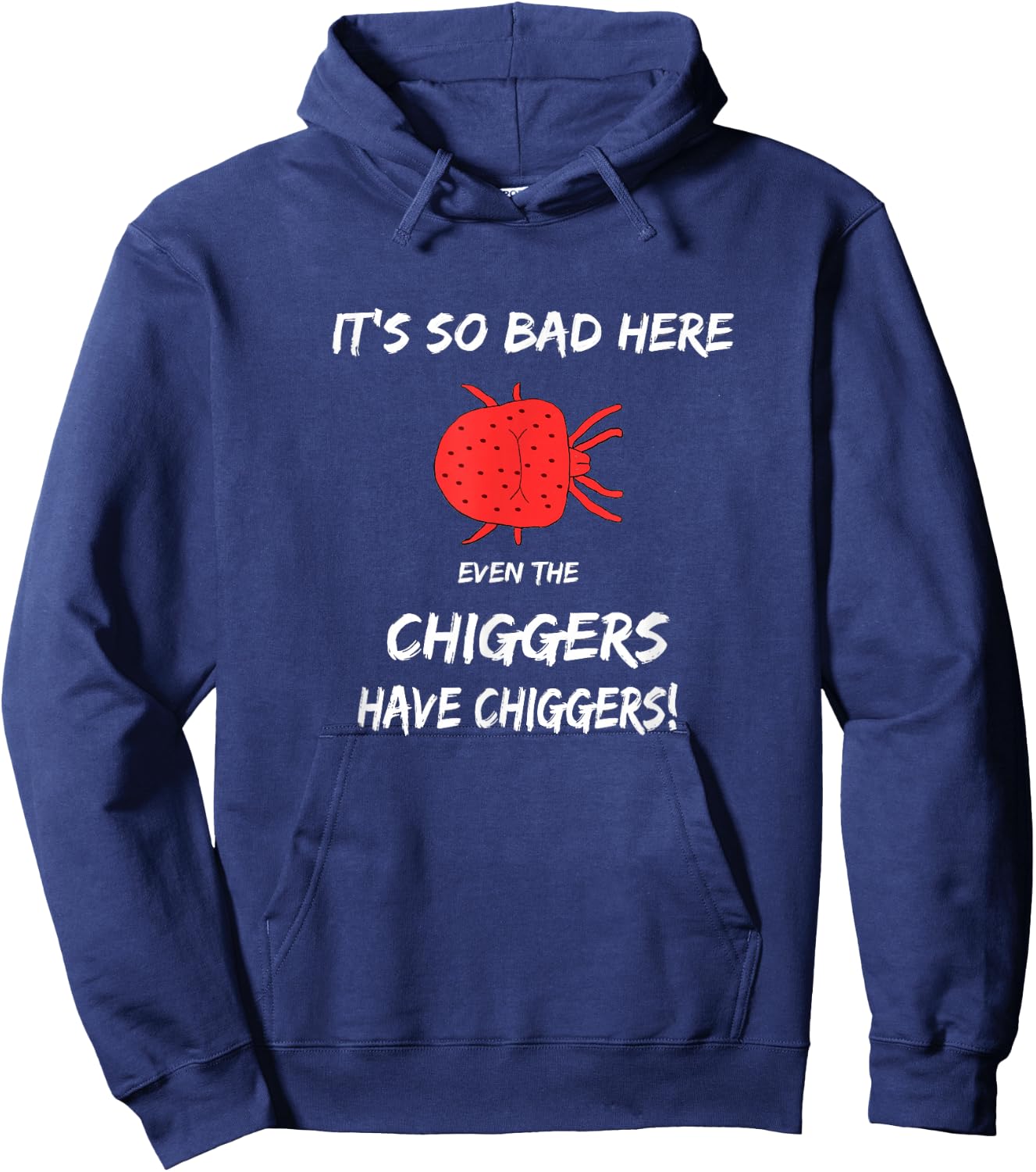 It's so bad here even the chiggers have chiggers Hoodie - Hoodie | Navy