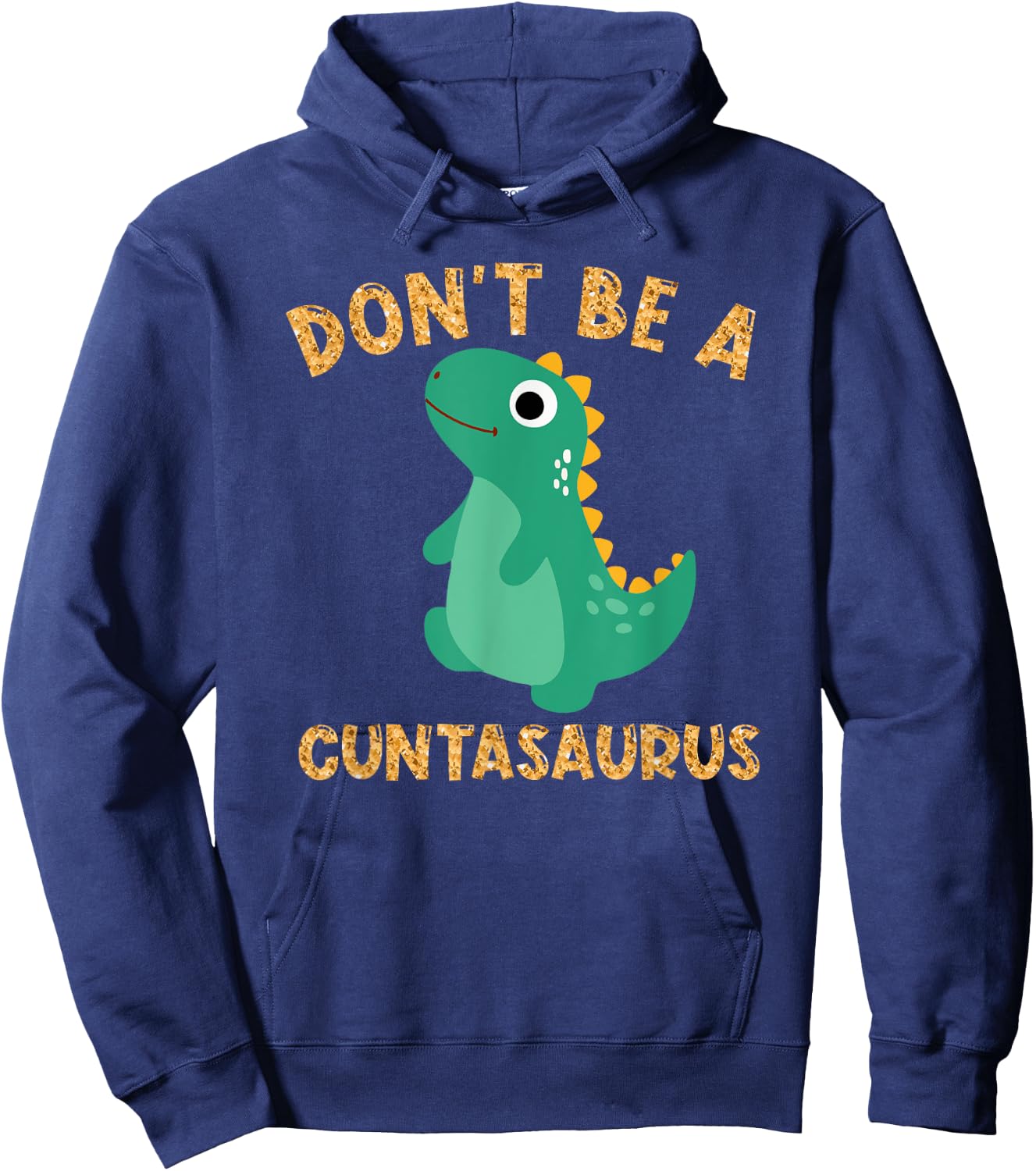 Don't Be A Cuntasaurus Dinosaur Funny Dinosaur Lover Hoodie - Hoodie | Navy