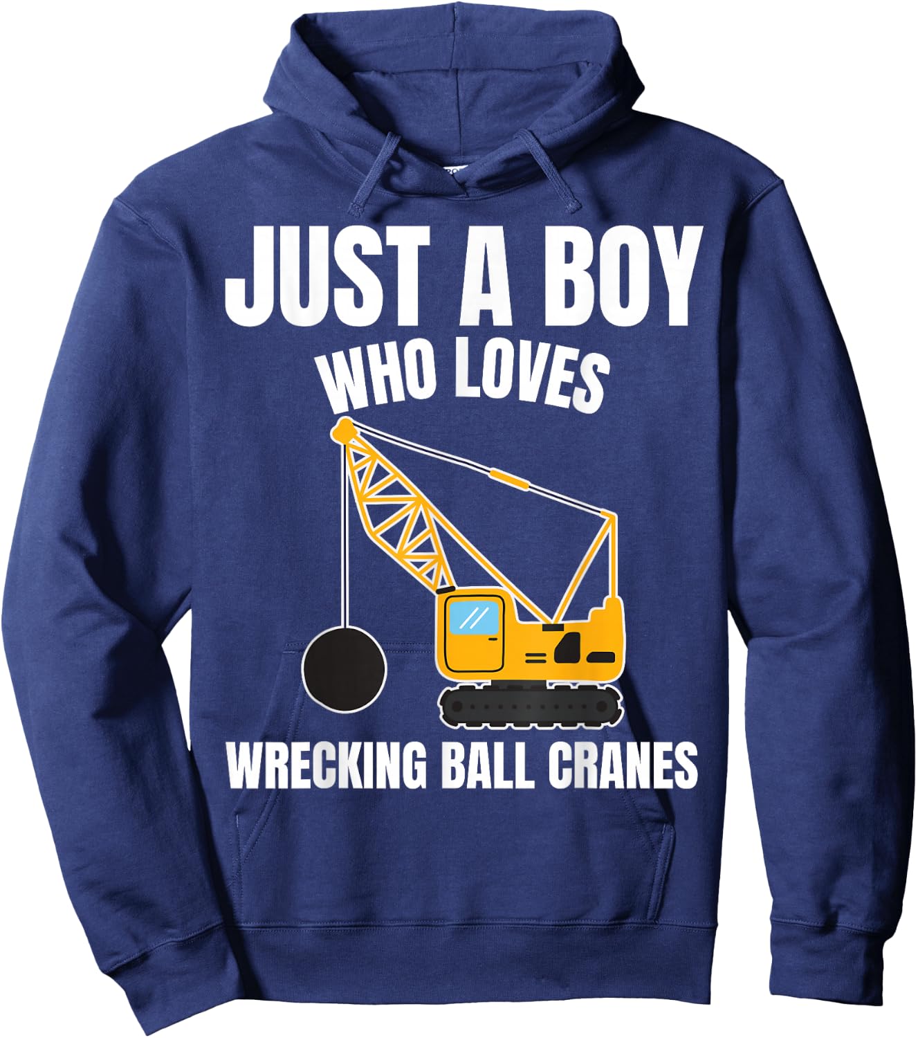 Just A Boy Who Loves Wrecking Ball Cranes Construction Hoodie - Hoodie | Navy