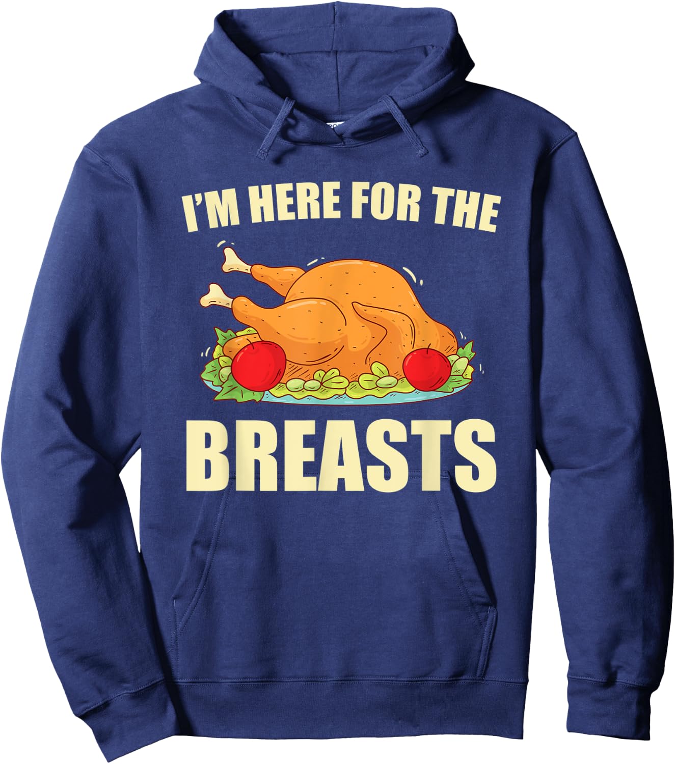 I'm Here For The Breasts Turkey Meat Funny Thanksgiving Hoodie - Hoodie | Navy