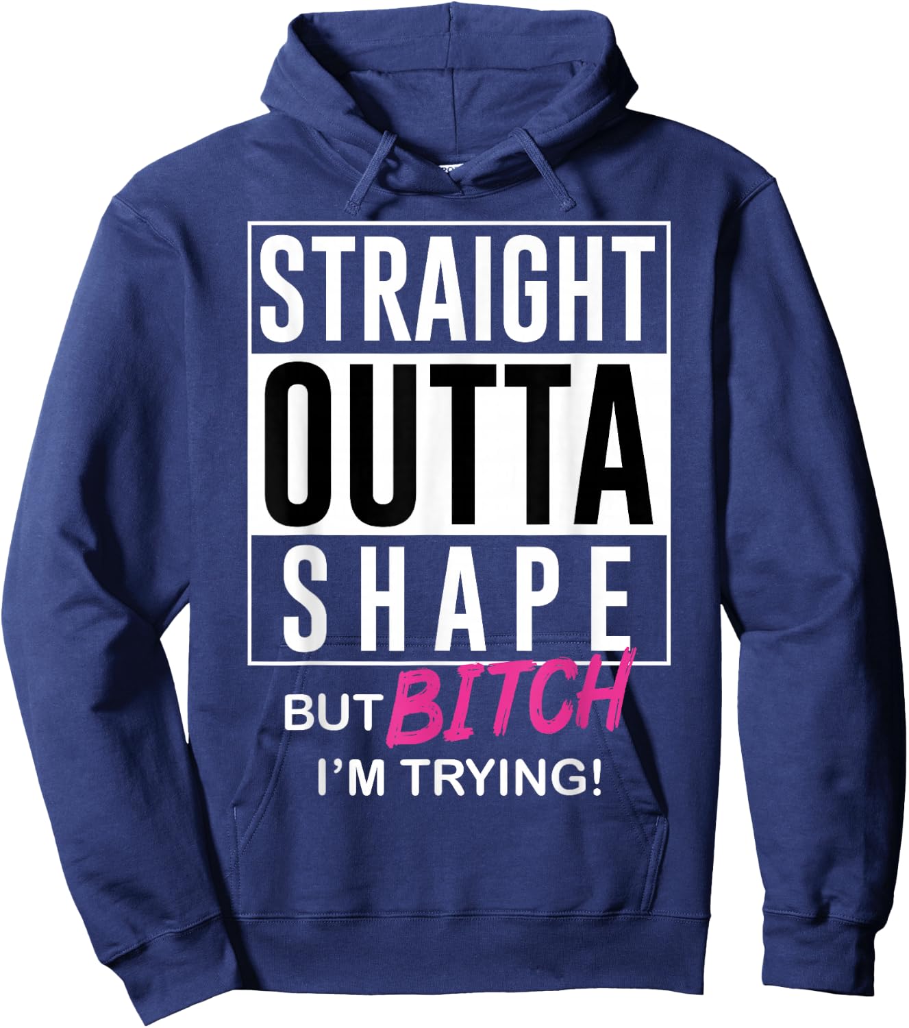 Straight Outta Shape But Bitch I'm Trying Hoodie - Hoodie | Navy