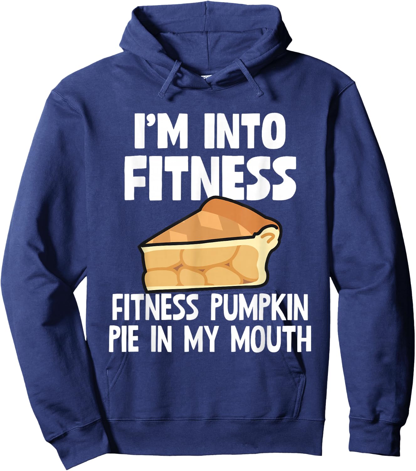 I'm Into Fitness Pumpkin Pie In My Mouth Funny Thanksgiving Hoodie - Hoodie | Navy