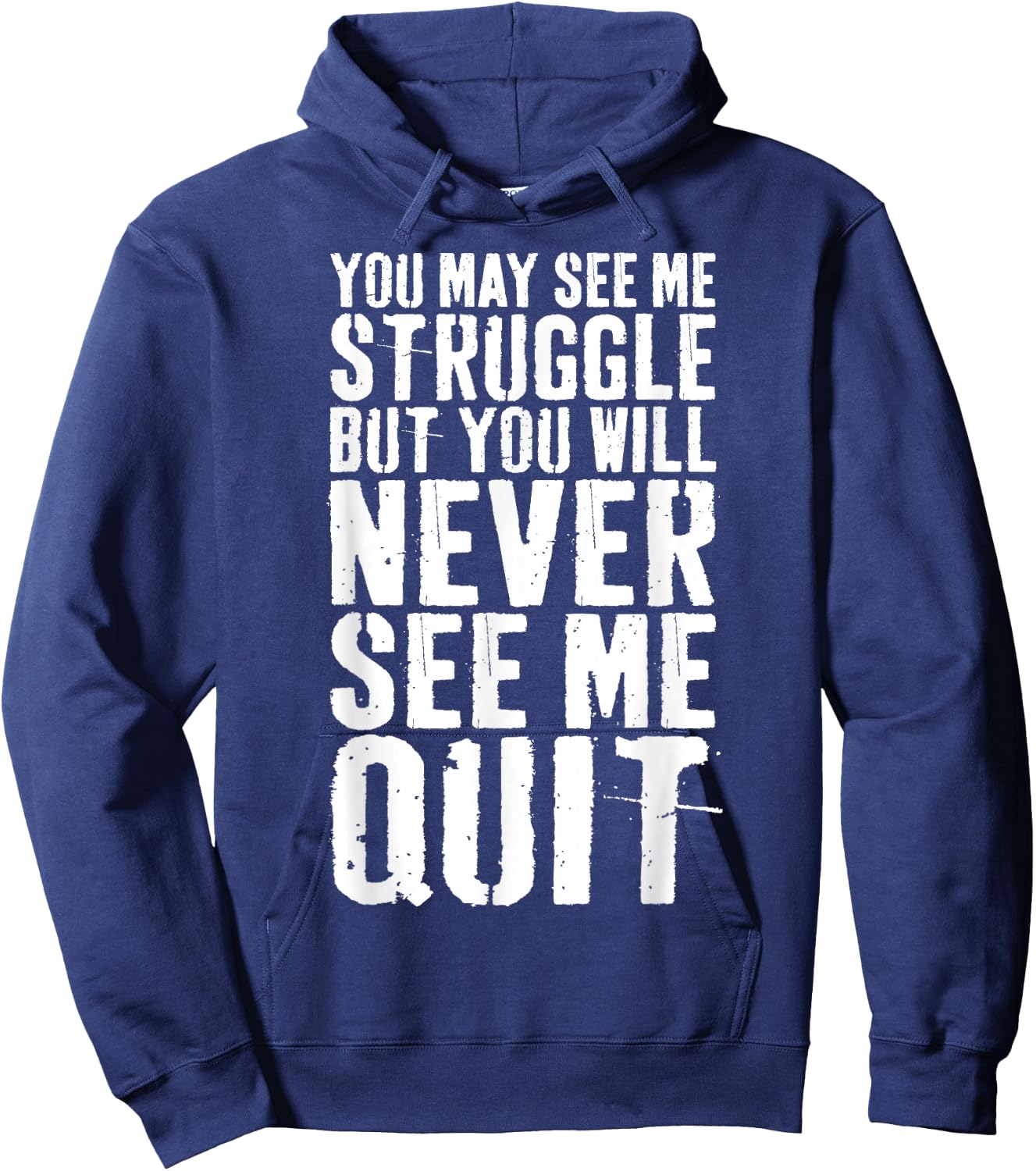 You May See Me Struggle But You Will Never See Me Quit Shirt Hoodie - Hoodie | Navy