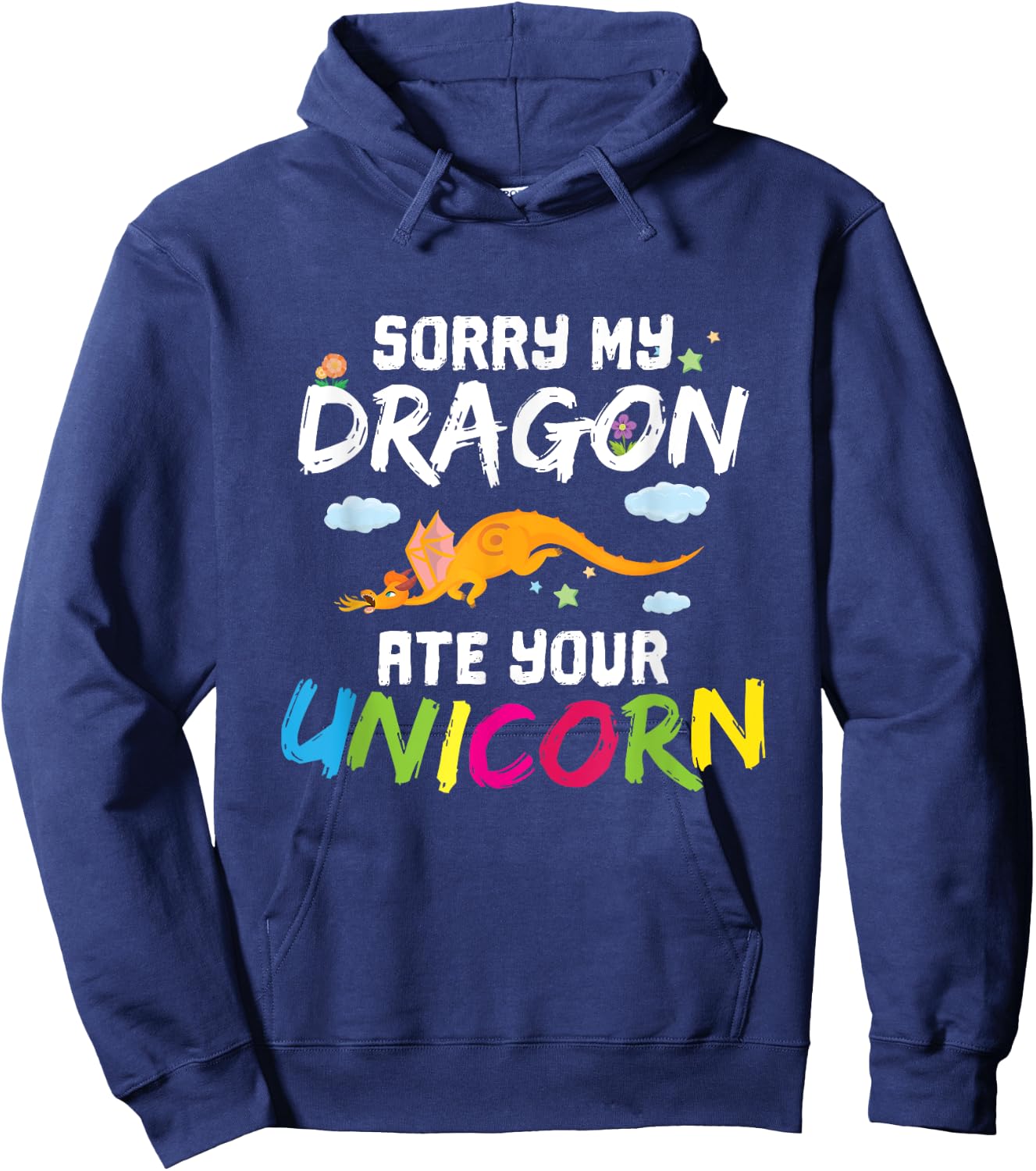 Sorry My Dragon Ate Your Unicorn Funny Dragon Gift Hoodie - Hoodie | Navy