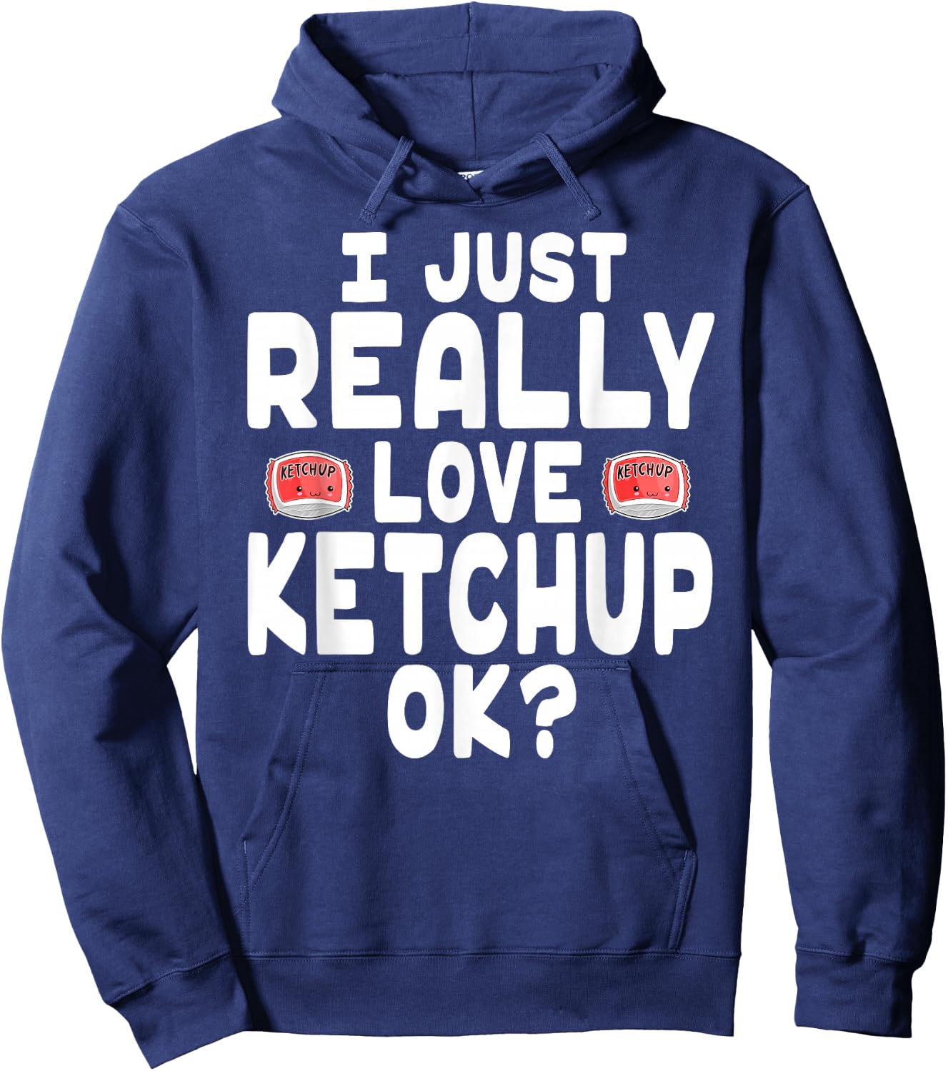 I Just Really Love Ketchup OK - Cute Ketchup Lover Hoodie - Hoodie | Navy