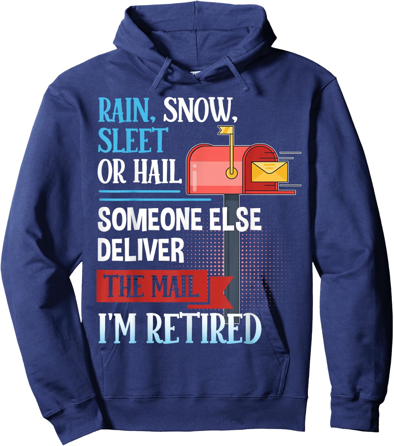 Rain, Snow, Sleet, or Hail Retired Postal Worker Funny Quote Hoodie - Hoodie | Navy